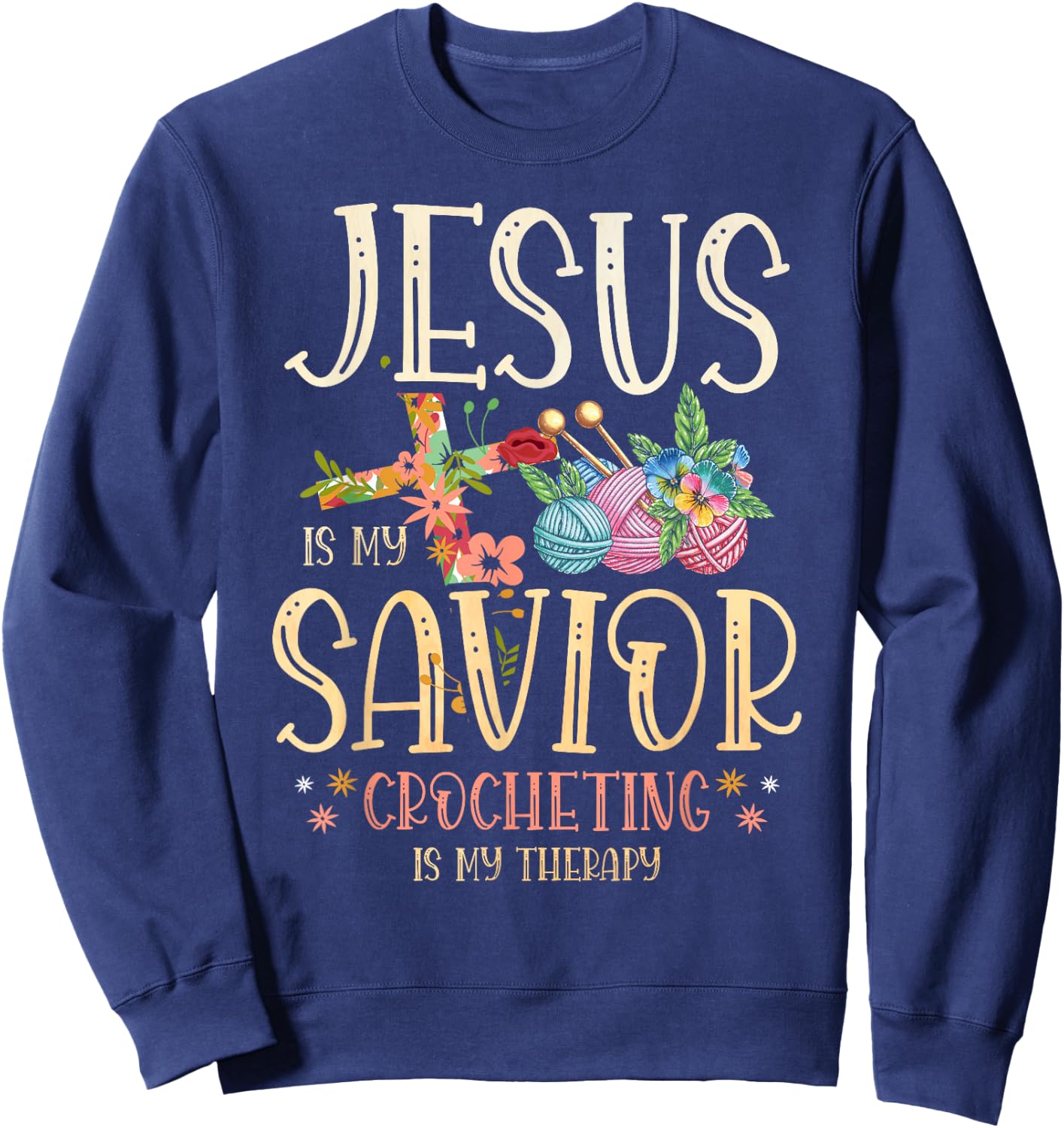 Jesus Is My Savior Crocheting Is My Therapy for a Crocheter Sweatshirt - Sweatshirt | Navy
