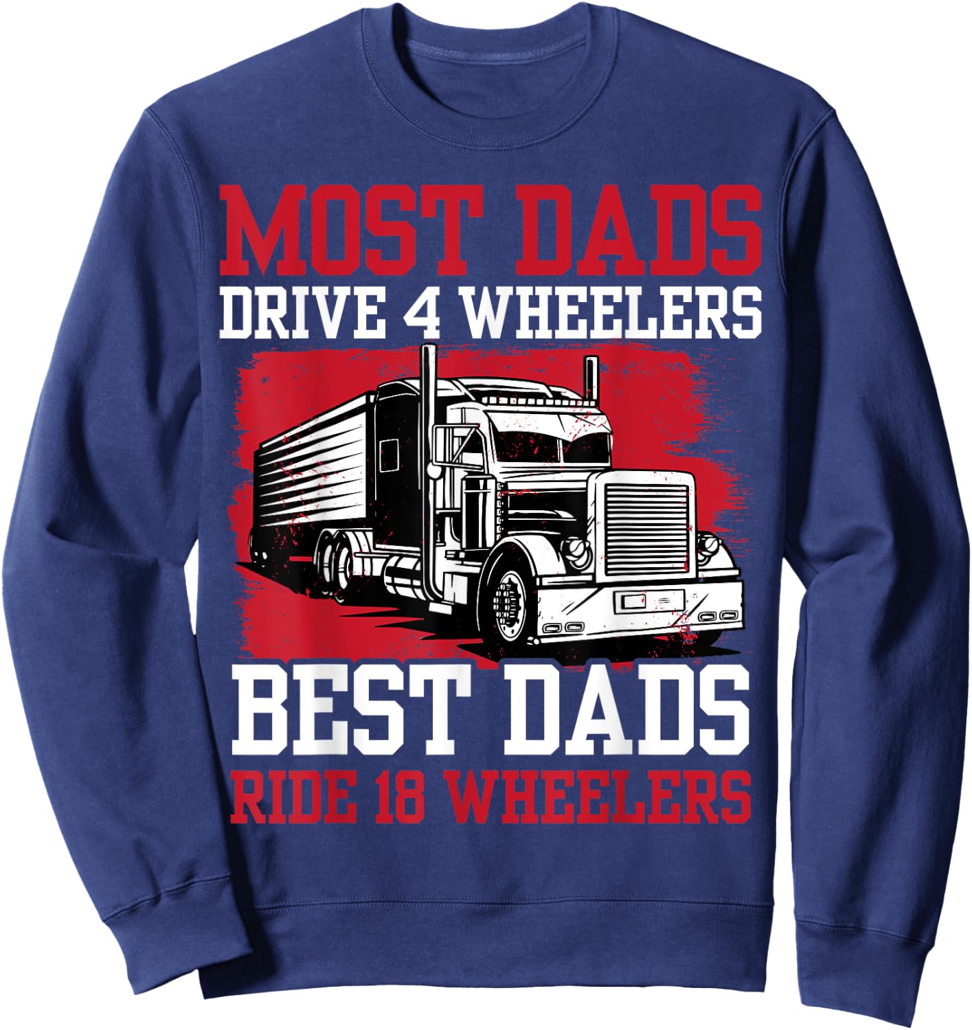 Best Dad Ever Trucker Papa Daddy Truck Driver Fathers Day Sweatshirt - Sweatshirt | Navy