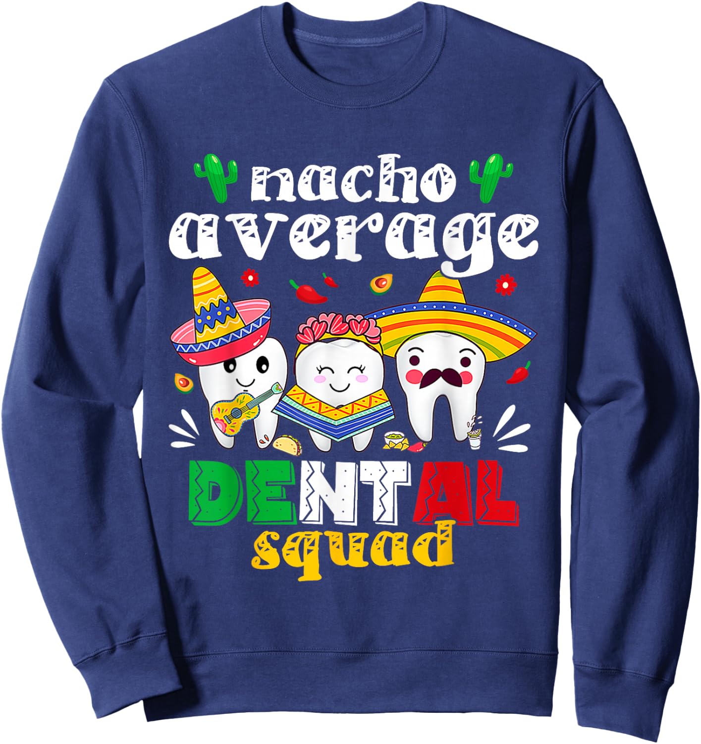 Cinco De Mayo Nacho Average Dental Squad Mexican Dentist Sweatshirt - Sweatshirt | Navy