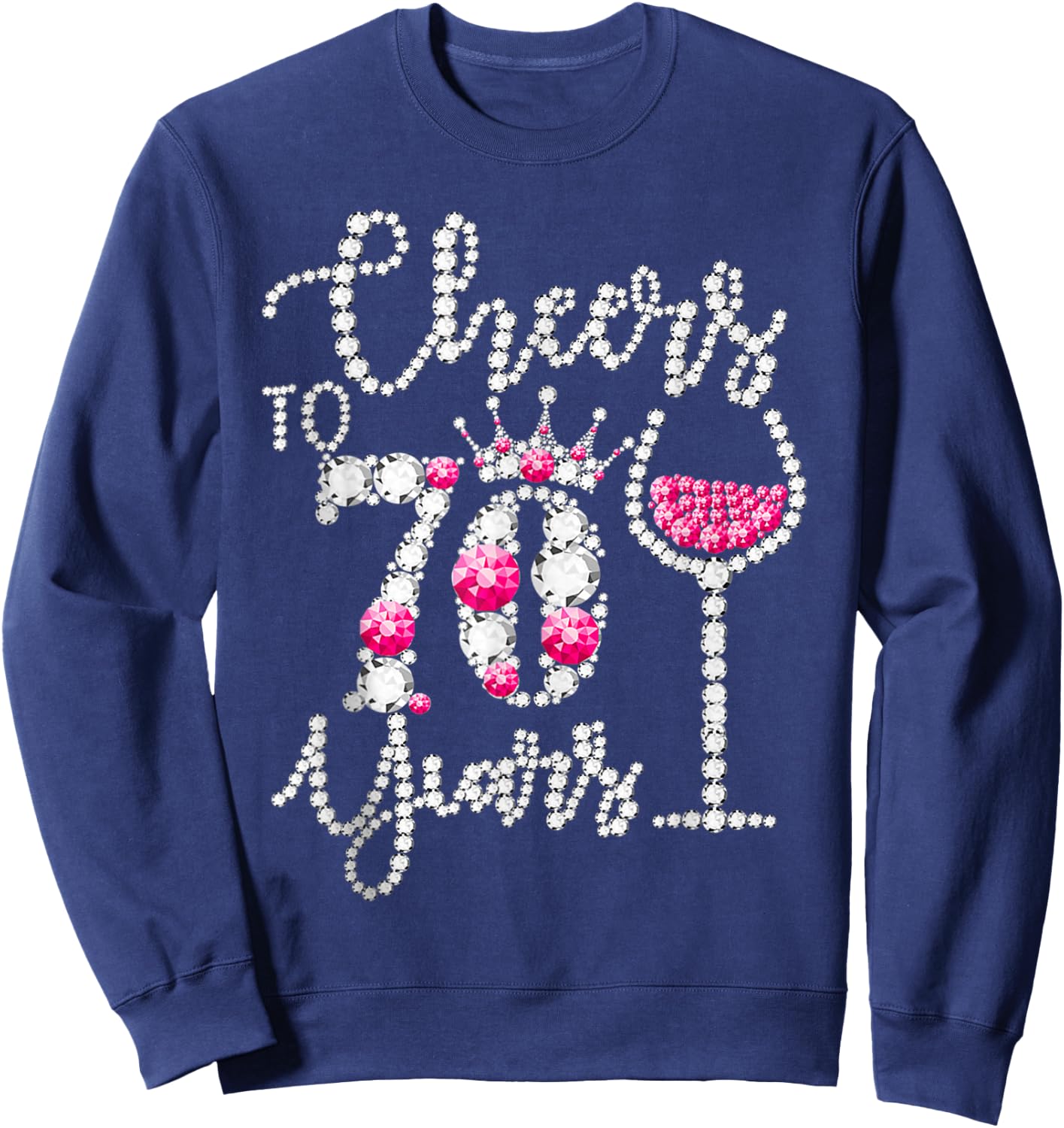 Cheers to 70 Years 70th Birthday Wine Pink Diamond Crown Sweatshirt - Sweatshirt | Navy
