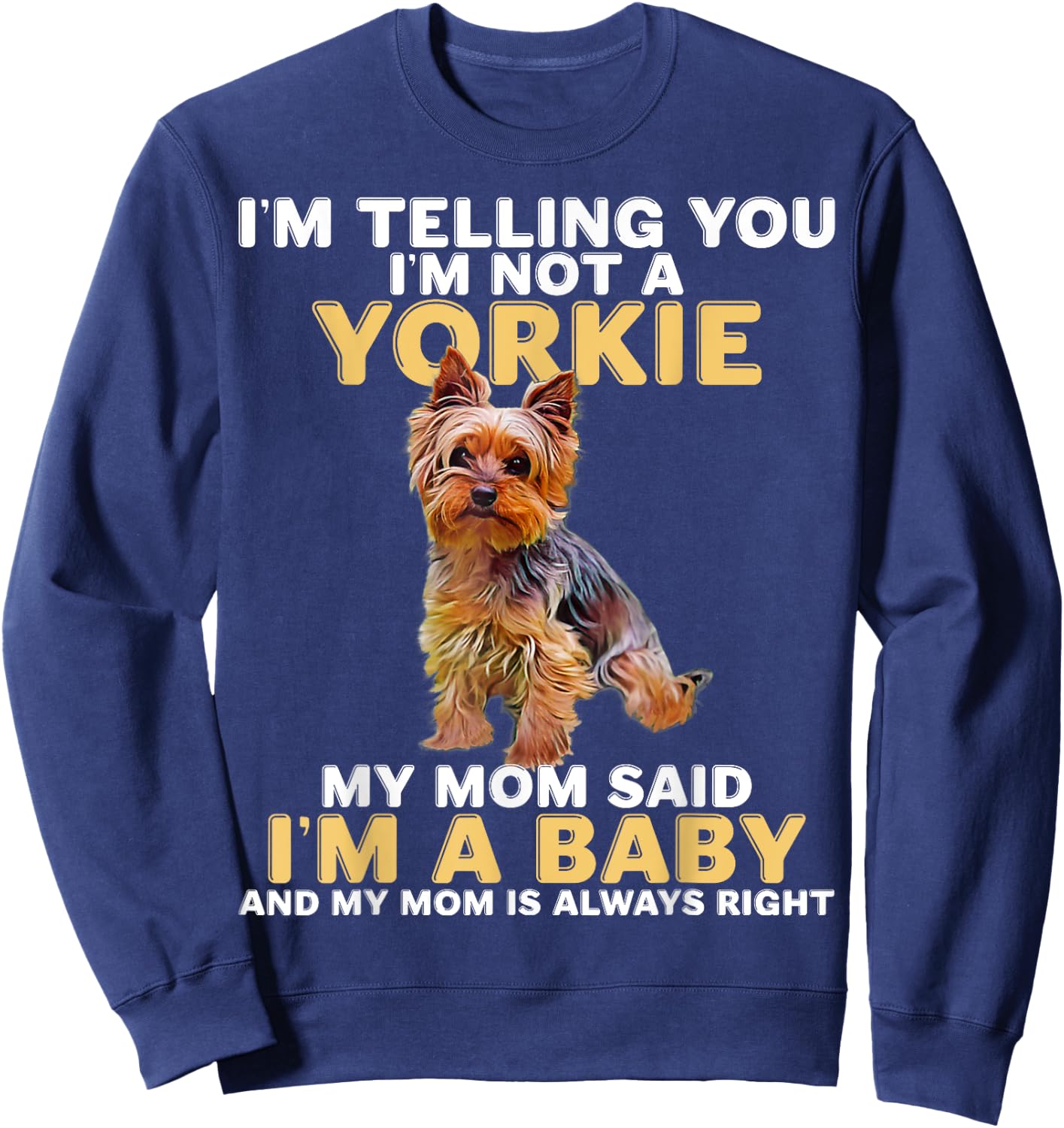 Yorkie I'm Telling You I'm Not A Yorkie Sweatshirt - Sweatshirt | Navy