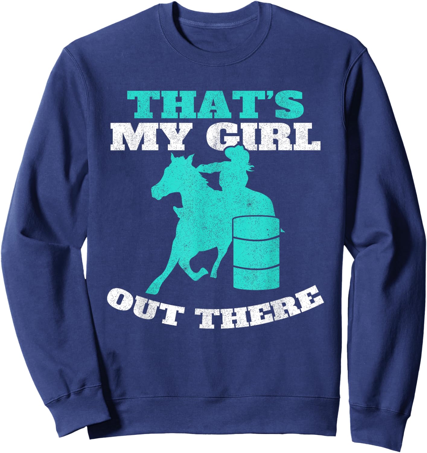 That's My Girl Out There Barrel Racer Horse Barrel Racing Sweatshirt - Sweatshirt | Navy