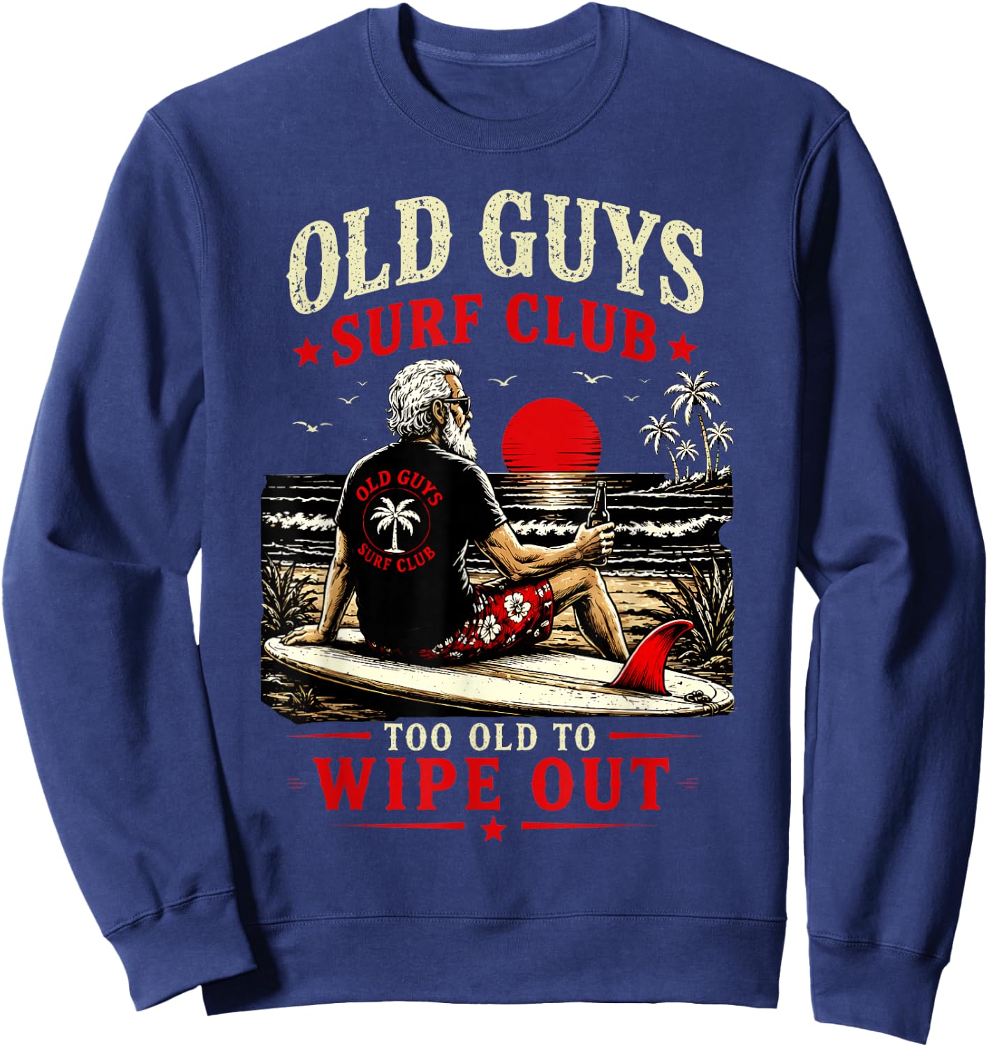 Old Guys Surf Club Too Old to Wipe Out Funny Surfing Retro Sweatshirt - Sweatshirt | Navy