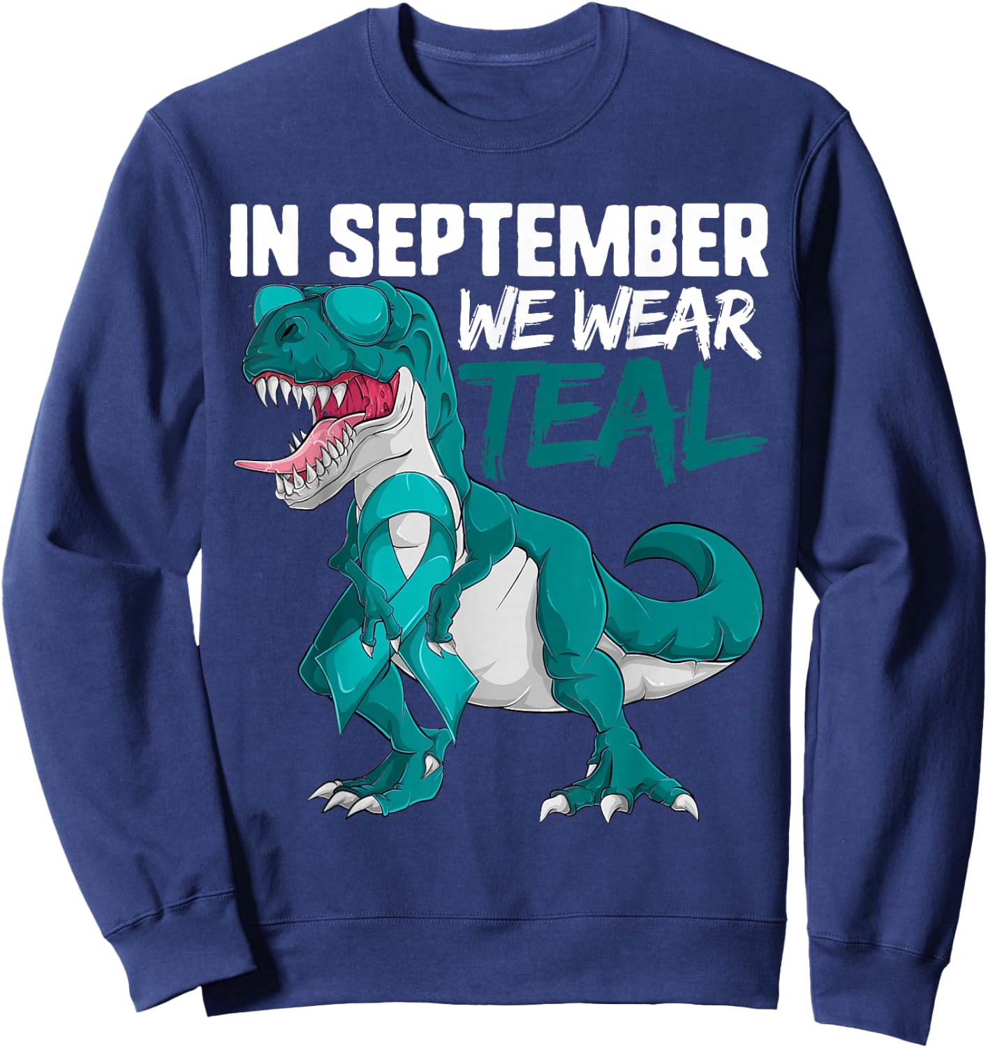 Ovarian Cancer Teal Dinosaur Shirt In September We Wear Teal Sweatshirt - Sweatshirt | Navy