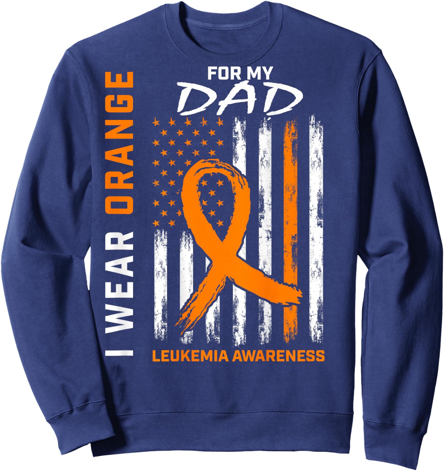 I Wear Orange for My Dad Leukemia Awareness American Flag Sweatshirt - Sweatshirt | Navy