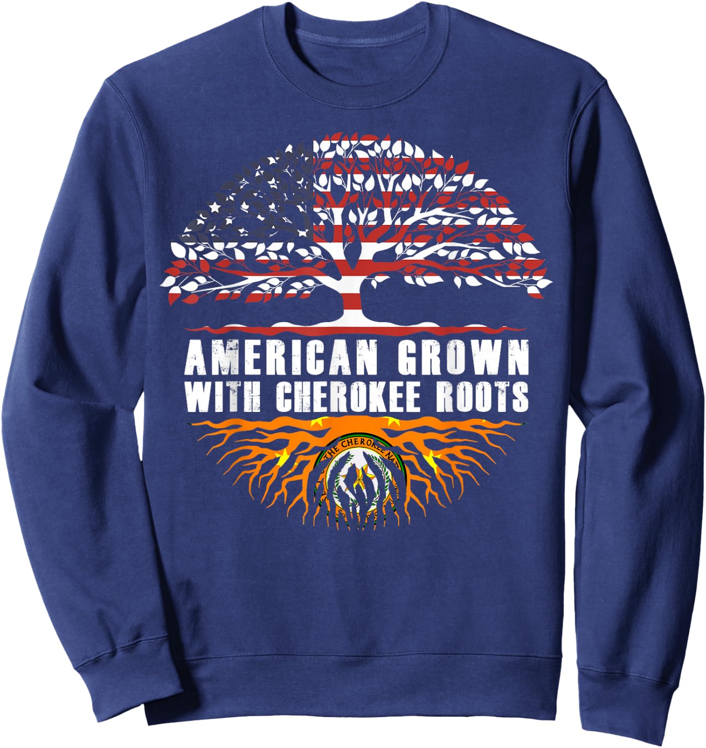 American Grown With Cherokee Roots Cherokee Native American Sweatshirt - Sweatshirt | Navy