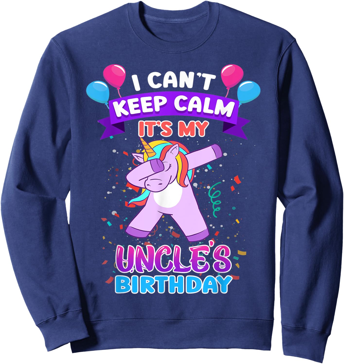 I Cant Keep Calm Its My Uncle Birthday Unicorn Dab Sweatshirt - Sweatshirt | Navy