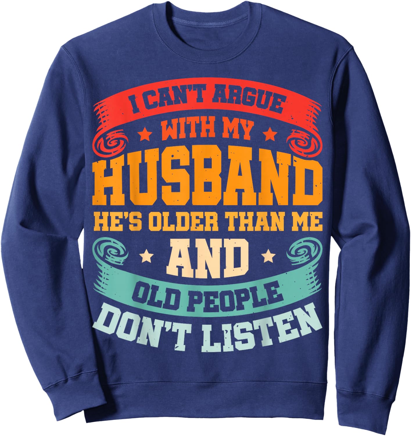 I Can't Argue With My Husband He's Older Than Me Sweatshirt - Sweatshirt | Navy