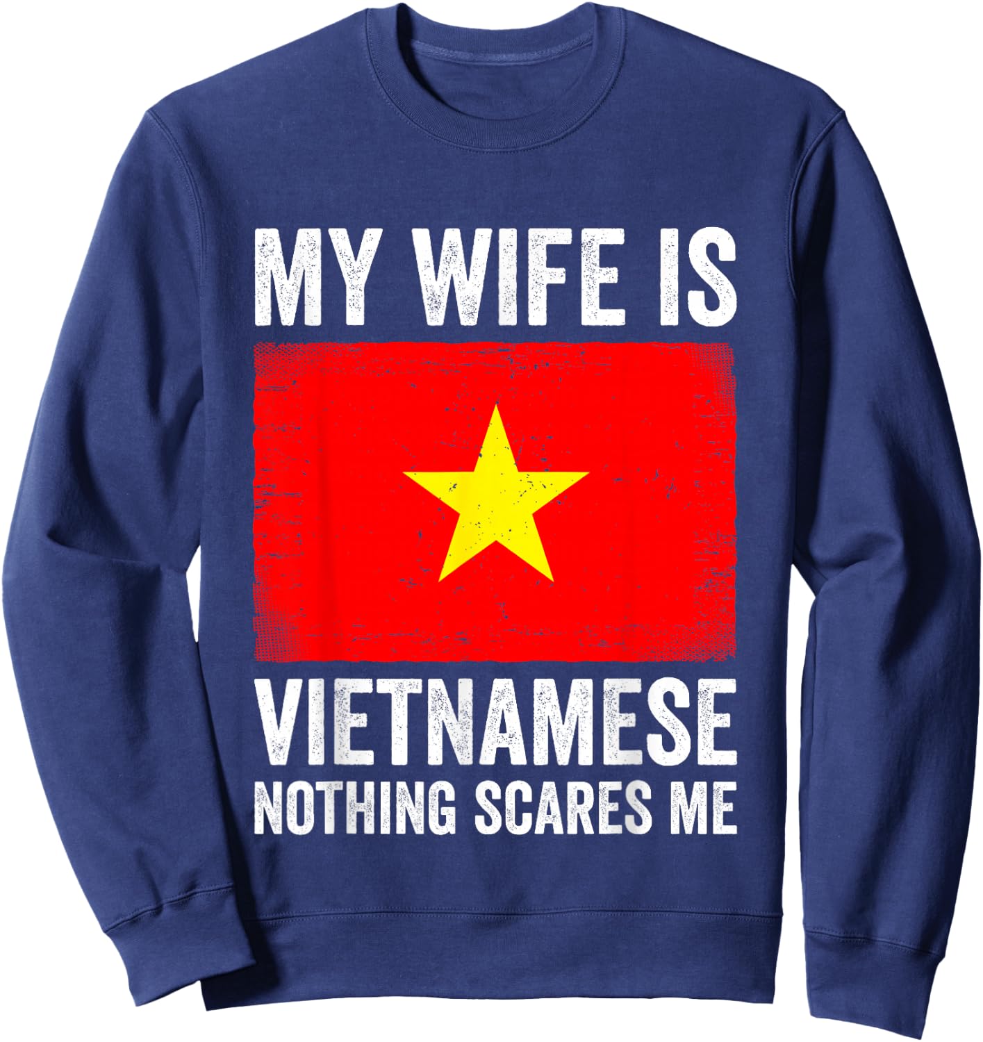 My Wife is Vietnamese Nothing Scares Me Vietnam Sweatshirt - Sweatshirt | Navy