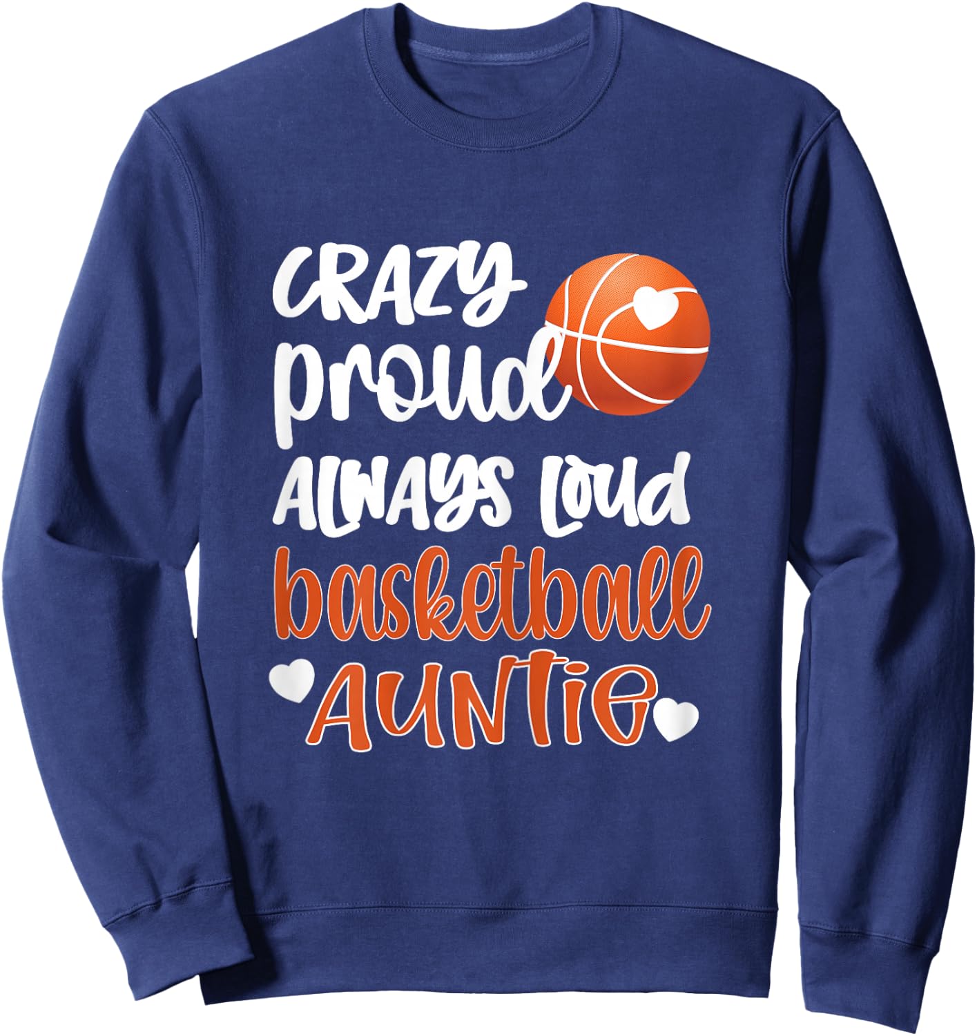 Crazy Proud Always Loud Basketball Auntie Basketball Aunt Sweatshirt - Sweatshirt | Navy
