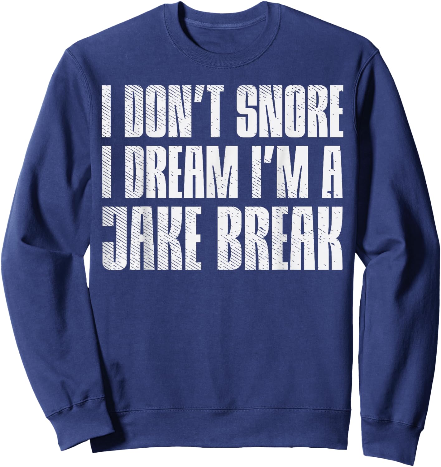 Dont Snore I Dream Im Jake Brake Truck Driver Trucker Gift Sweatshirt - Sweatshirt | Navy