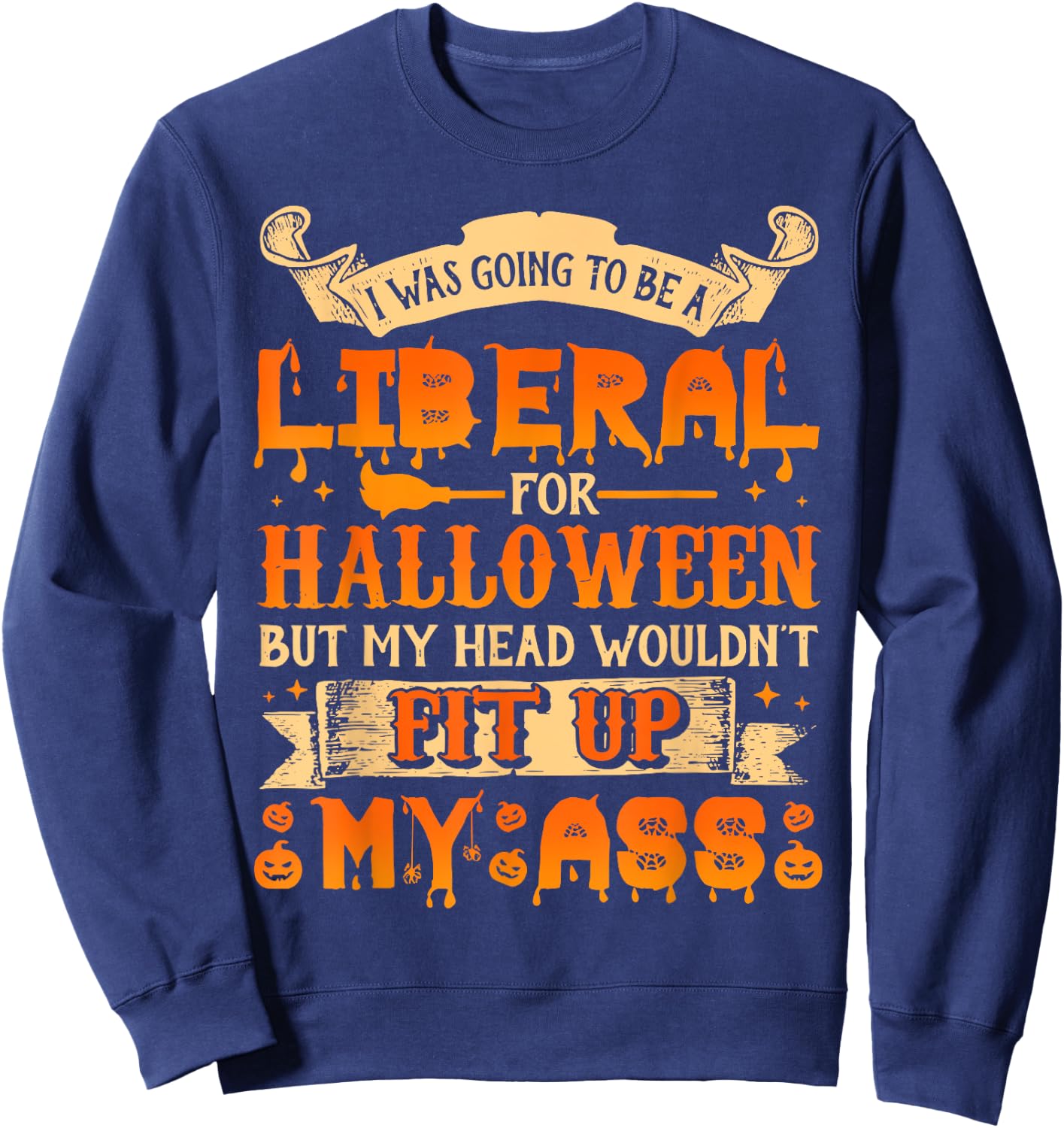 I Was Going To Be A Liberal For Halloween Sweatshirt - Sweatshirt | Navy