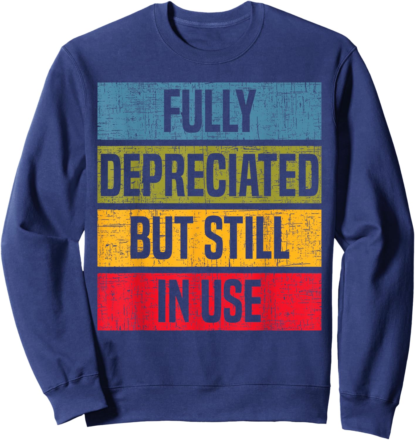 Fully Depreciated But Still In Use Accounting Accountant Sweatshirt - Sweatshirt | Navy