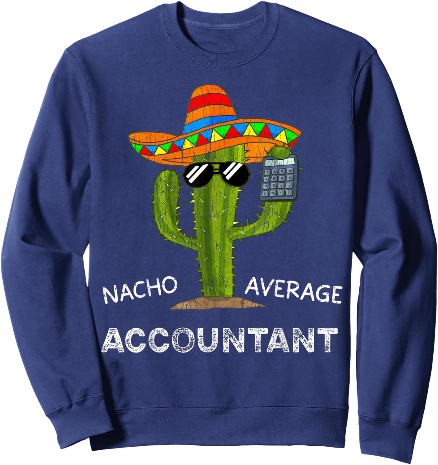 Nacho Average Accountant Funny Accountant Men and Women Sweatshirt - Sweatshirt | Navy