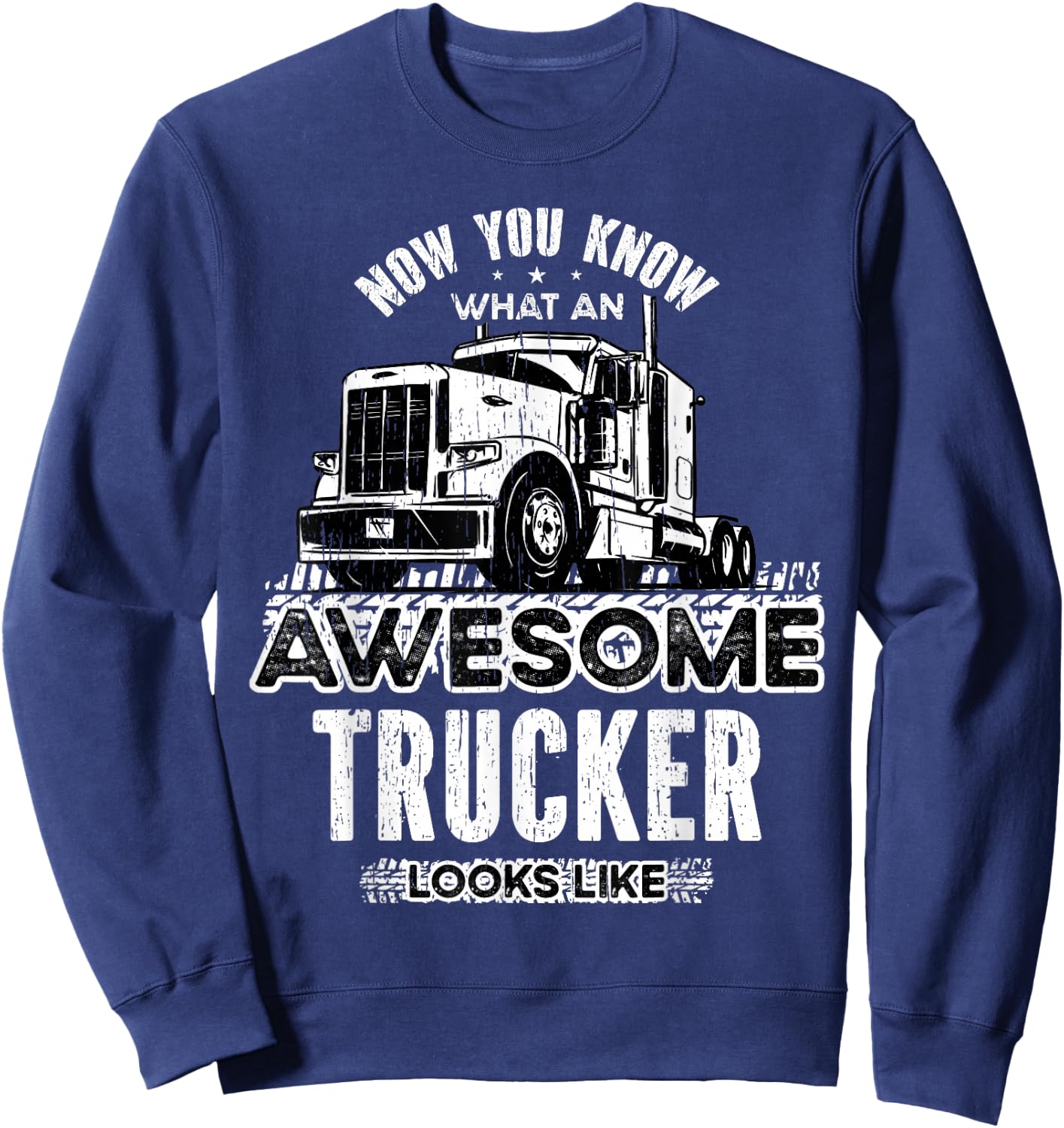 Now you know what an awesome trucker looks like Truckers Sweatshirt - Sweatshirt | Navy