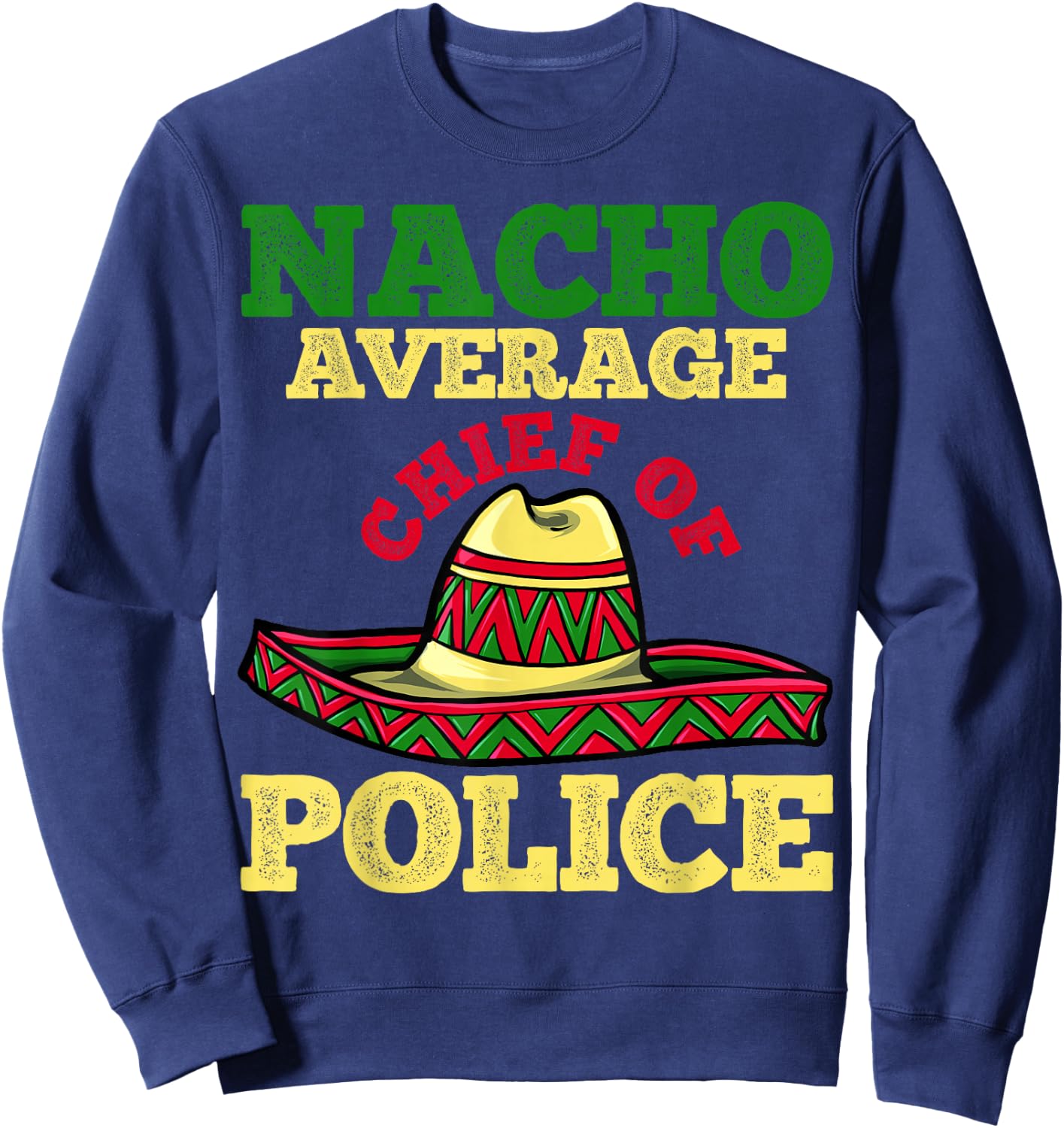 Cinco de Mayo Nacho Chief of Police Mexican Party Sweatshirt - Sweatshirt | Navy