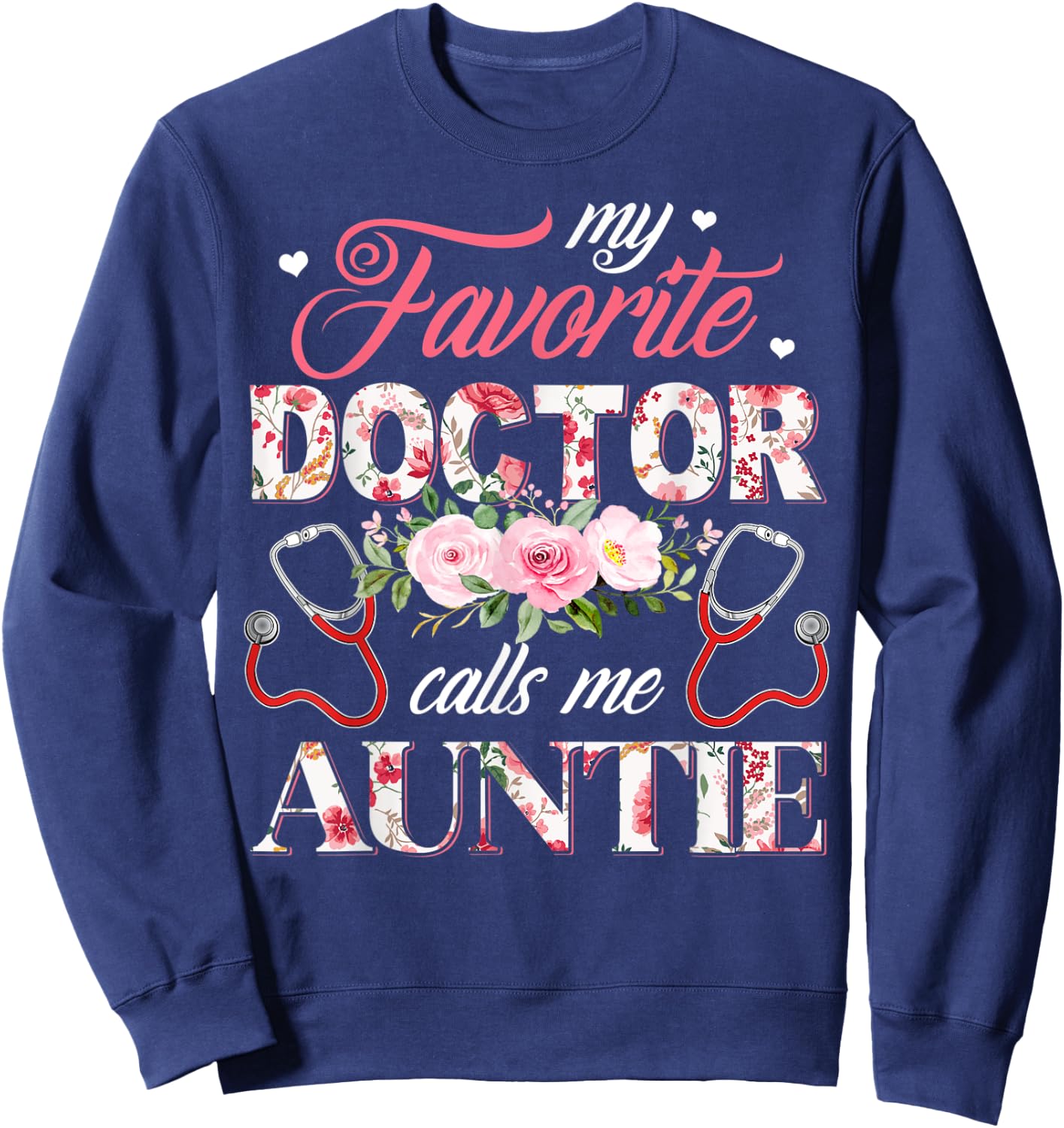 My Favorite Doctor Call Me Auntie Flower Happy Mother's Day Sweatshirt - Sweatshirt | Navy
