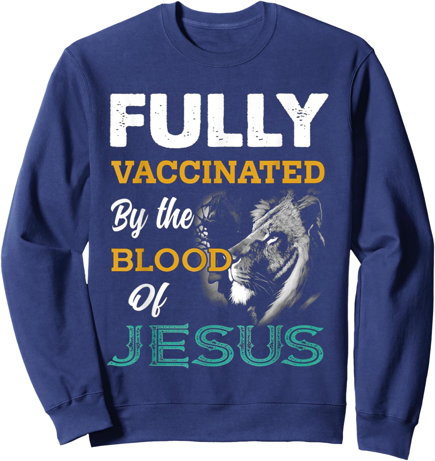 Fully Vaccinated By The Blood Of Jesus Lion God Christian Sweatshirt - Sweatshirt | Navy