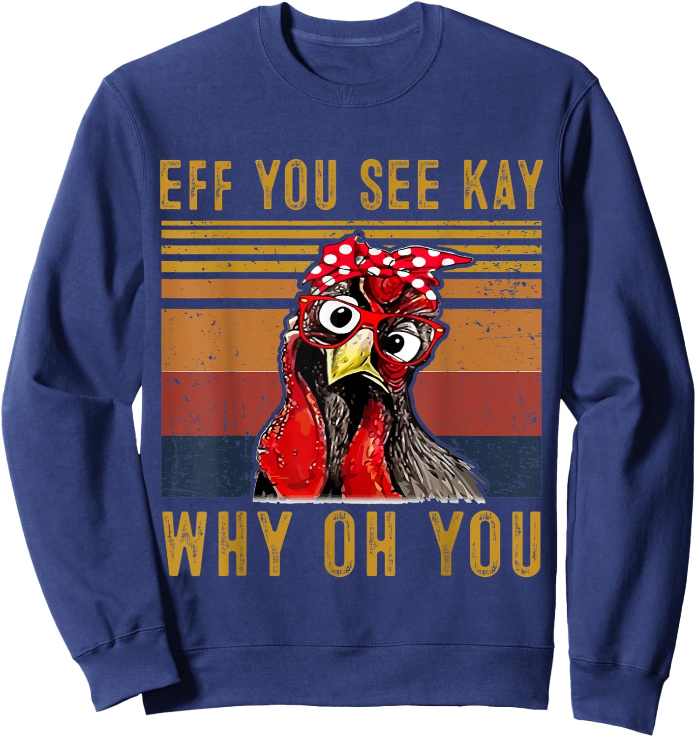 Eff You See Kay Why Oh Y.o.u Chicken Retro Vintage Sweatshirt - Sweatshirt | Navy