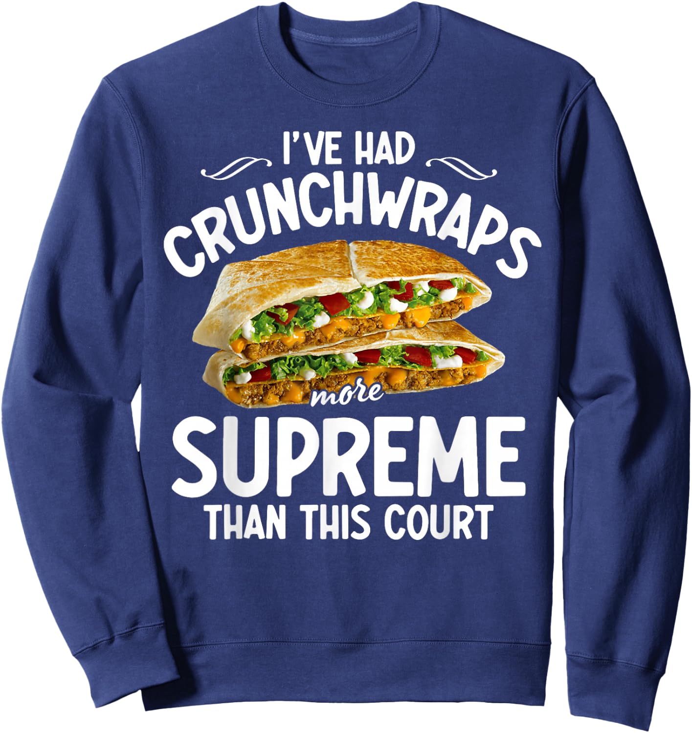 I've Had Crunchwraps More Supreme Than This Court Sweatshirt - Sweatshirt | Navy