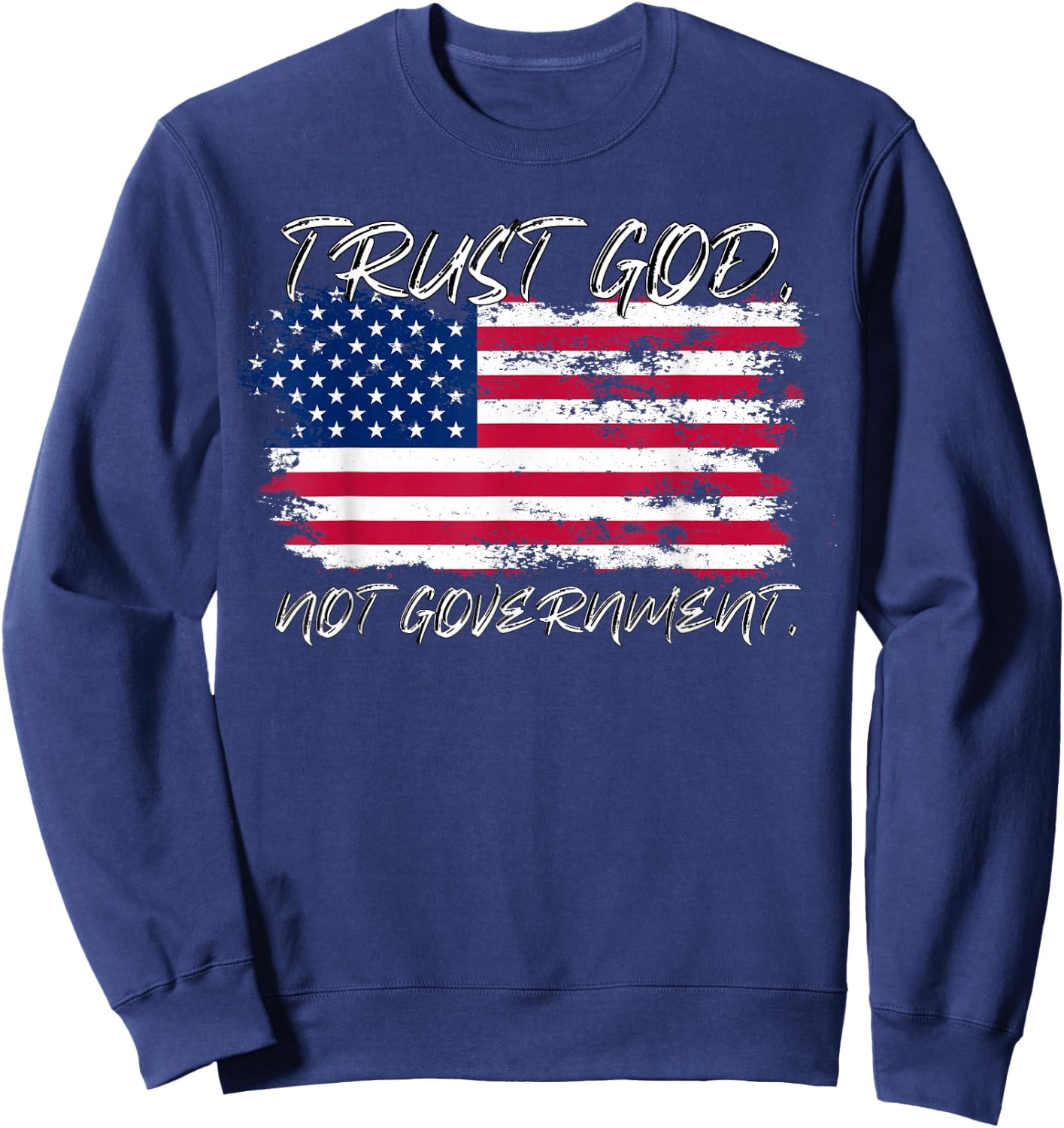 Trust God Not Government Anti Government Pro God Sweatshirt - Sweatshirt | Navy