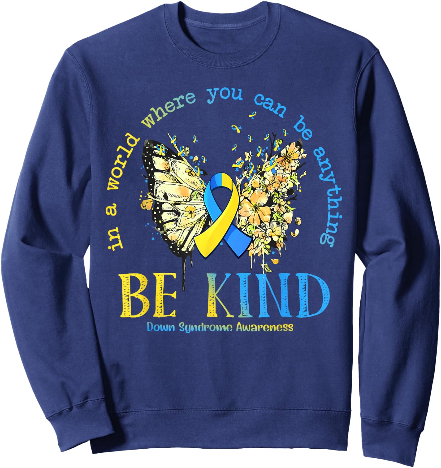In A World Where You Can Be Anything Be Kind Down Syndrome Sweatshirt - Sweatshirt | Navy