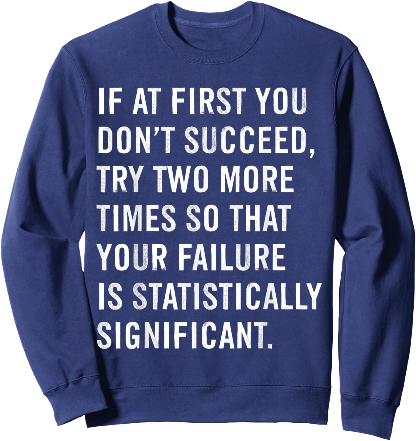 If At First You Don't Succeed Funny Science Teacher Sweatshirt - Sweatshirt | Navy