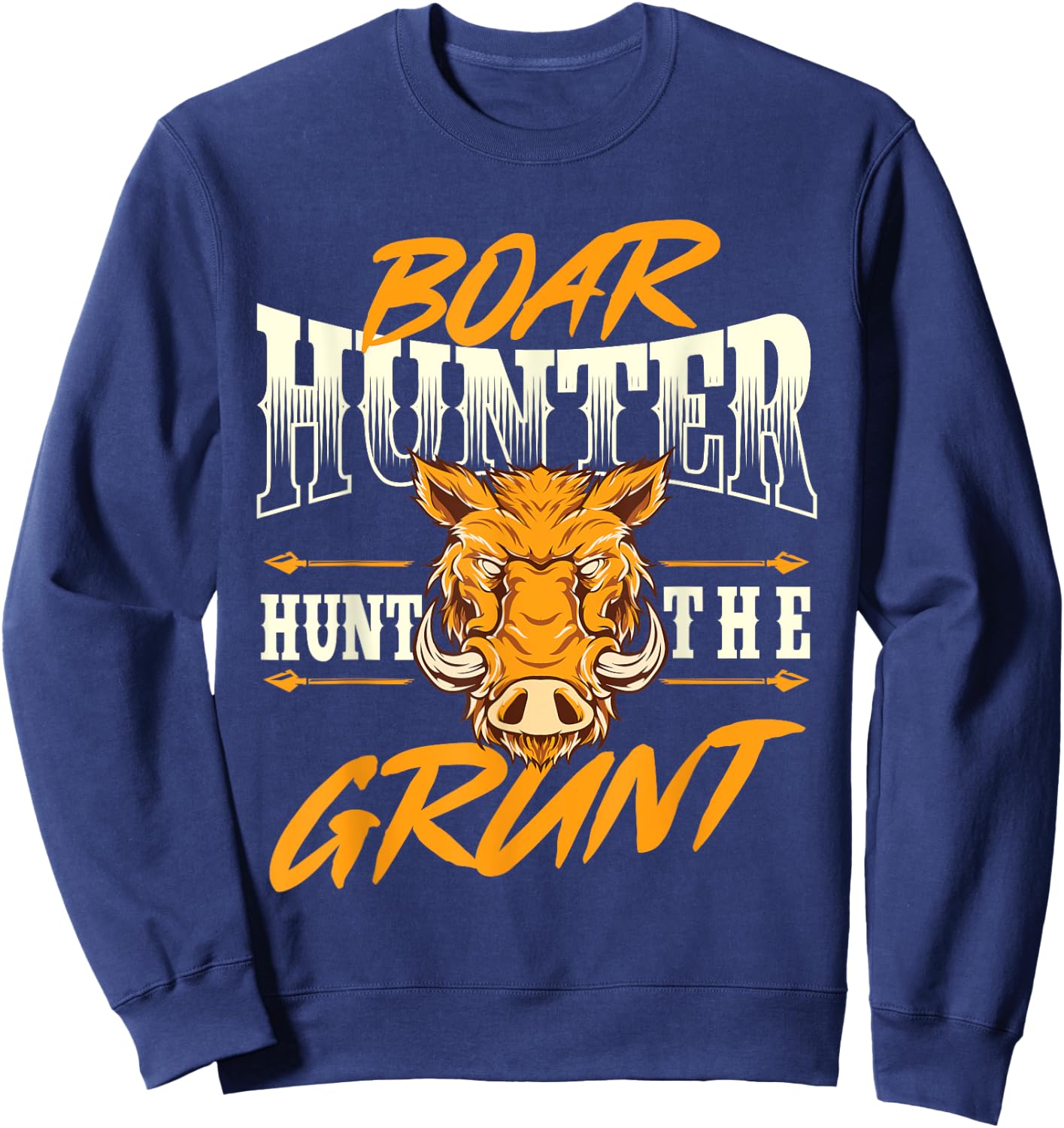 Boar Hunter Hunt The Grunt - Boar Hunting Wild Hog Hunter Sweatshirt - Sweatshirt | Navy
