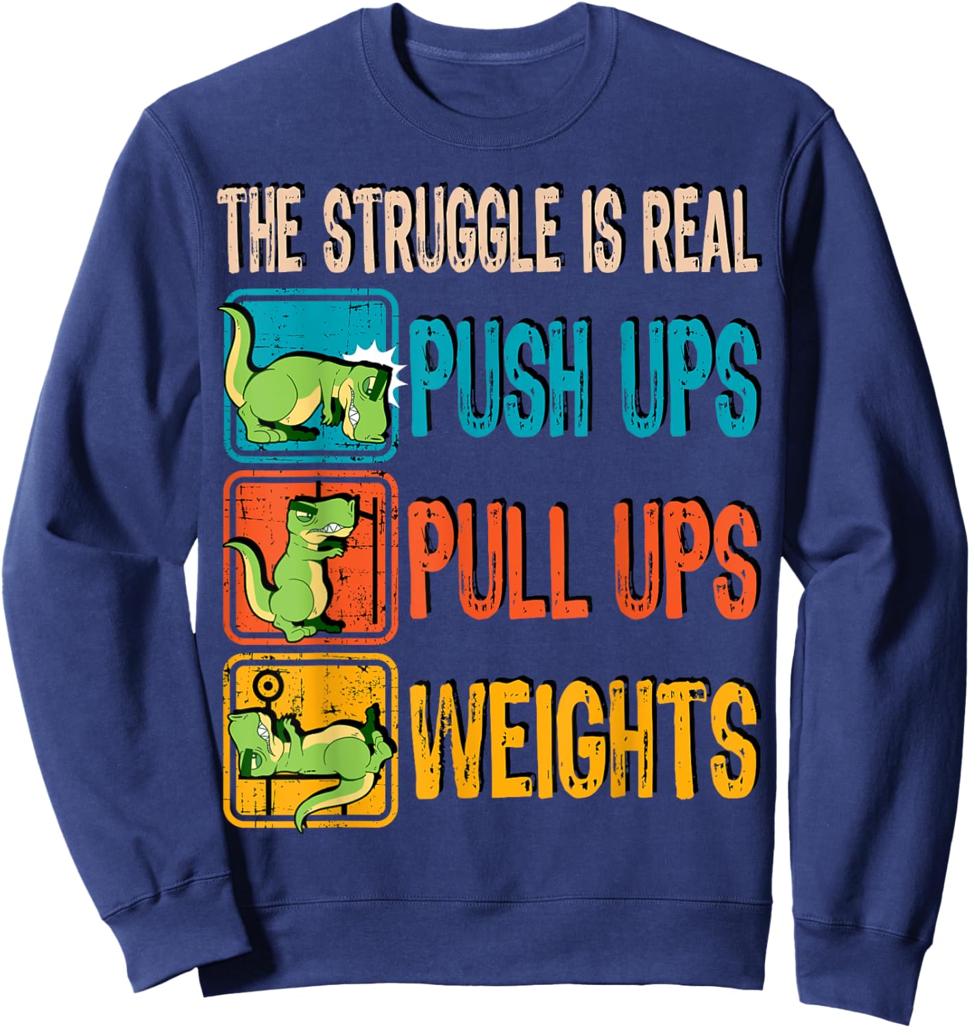 The Struggle Is Real Funny T-Rex Gym Work Out Fitness Gift Sweatshirt - Sweatshirt | Navy