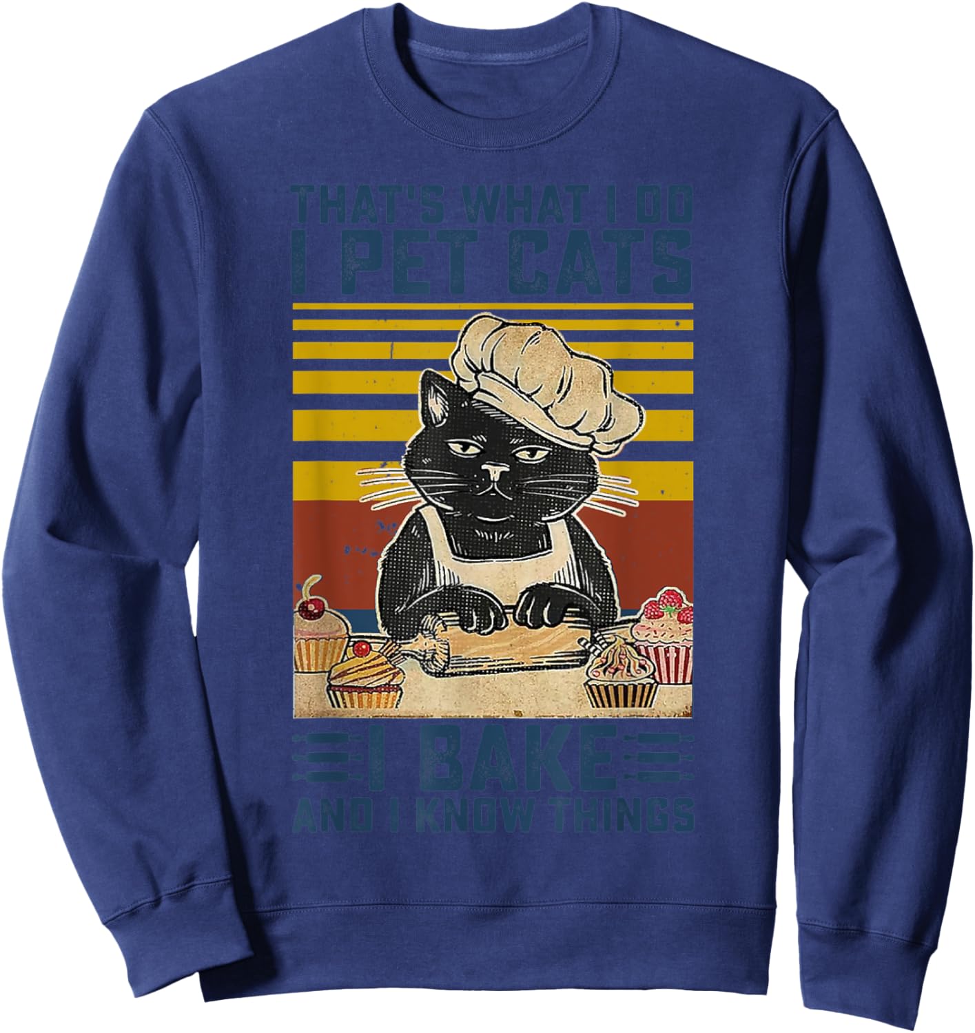 That's What I Do I Pet Cats I Bake & I Know Things Lover Sweatshirt - Sweatshirt | Navy