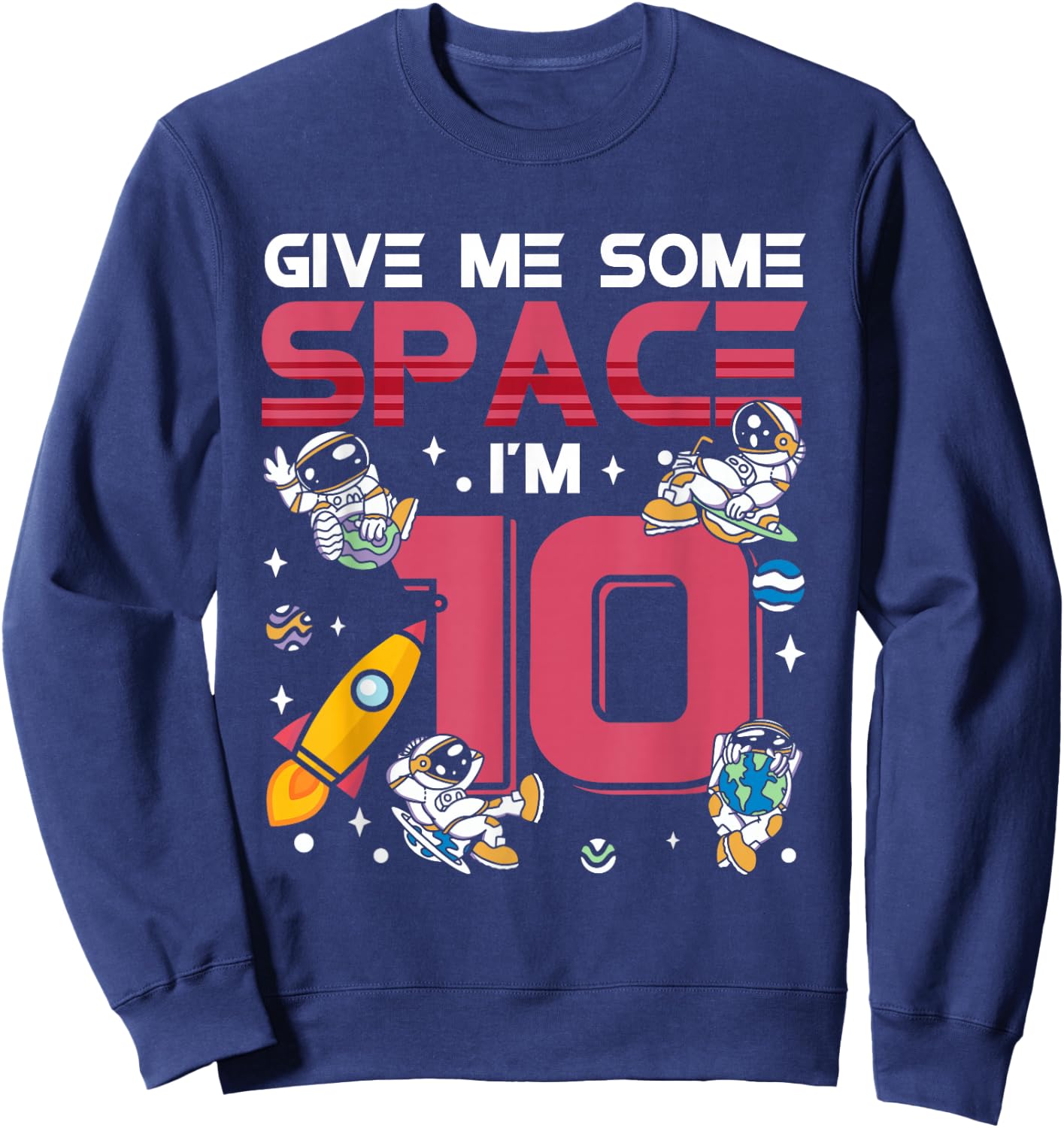Give Me Some Space Ship I'm 10 Galaxy Astronout 10th Sweatshirt - Sweatshirt | Navy