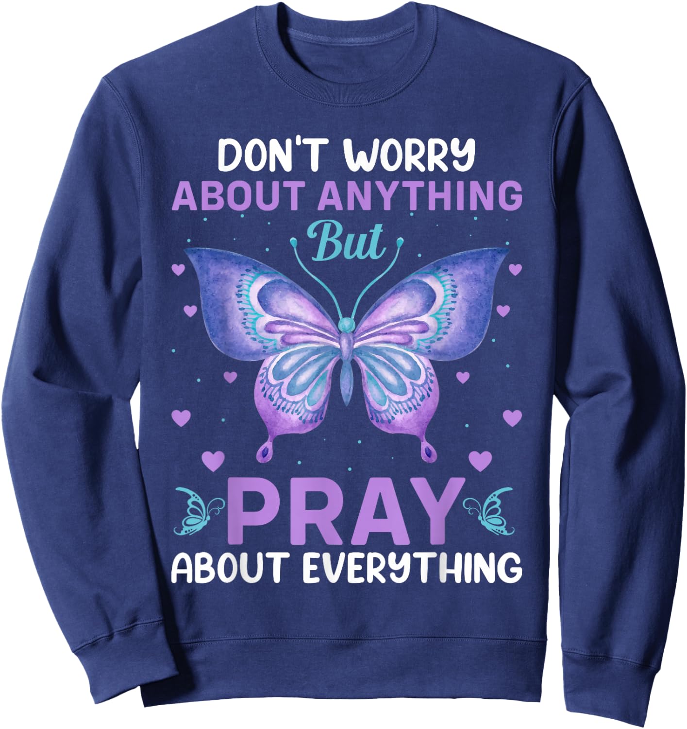 Don't Worry About Anything Pray About Everything Bible Verse Sweatshirt - Sweatshirt | Navy