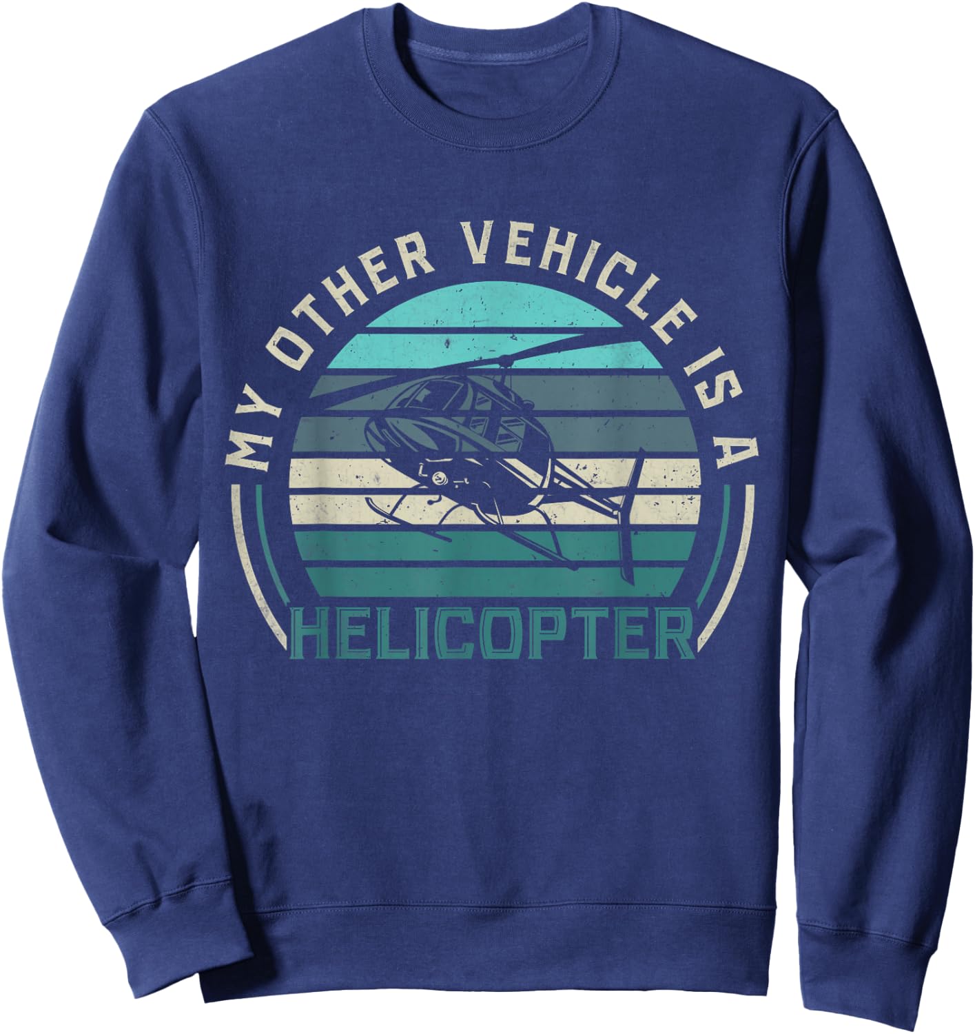 My Other Vehicle is A Helicopter | Funny Helicopter Pilots Sweatshirt - Sweatshirt | Navy