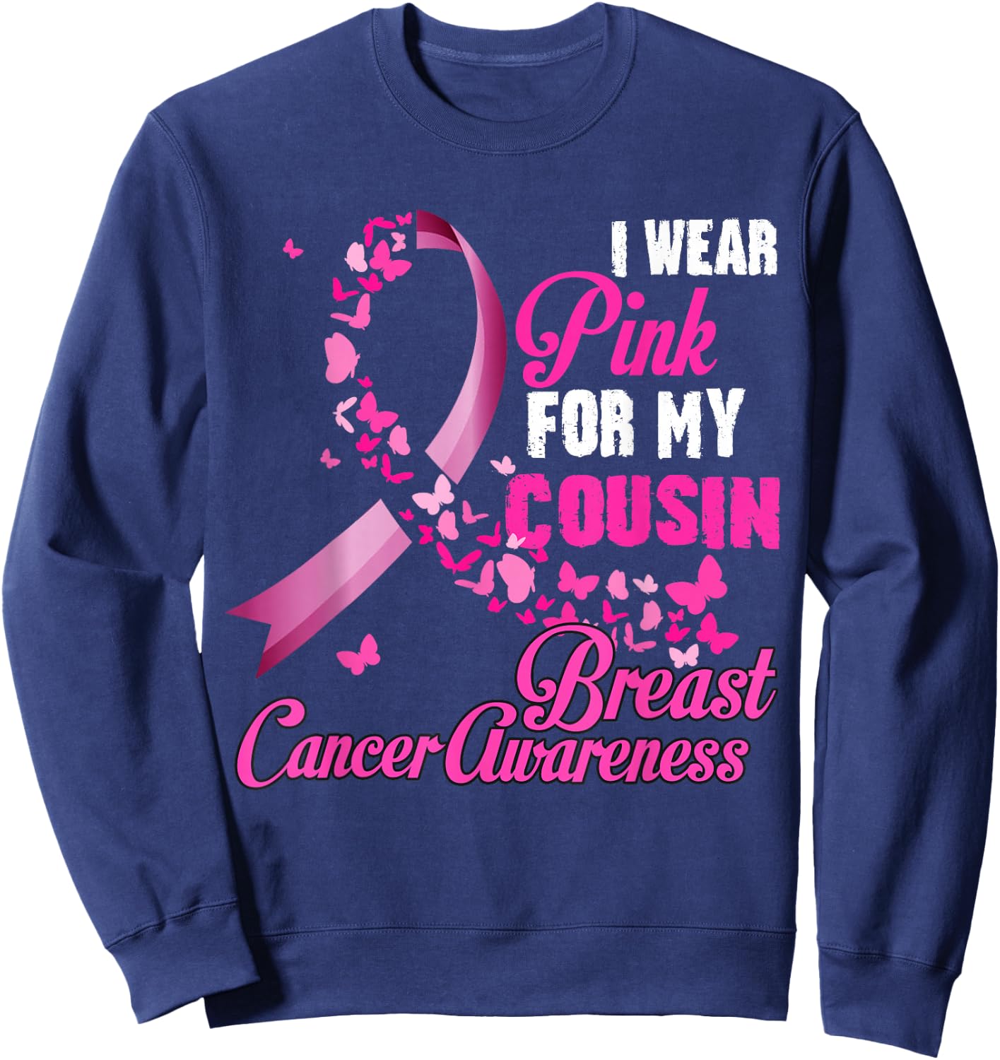 I Wear Pink For My Cousin Breast Cancer Awareness Ribbon Sweatshirt - Sweatshirt | Navy