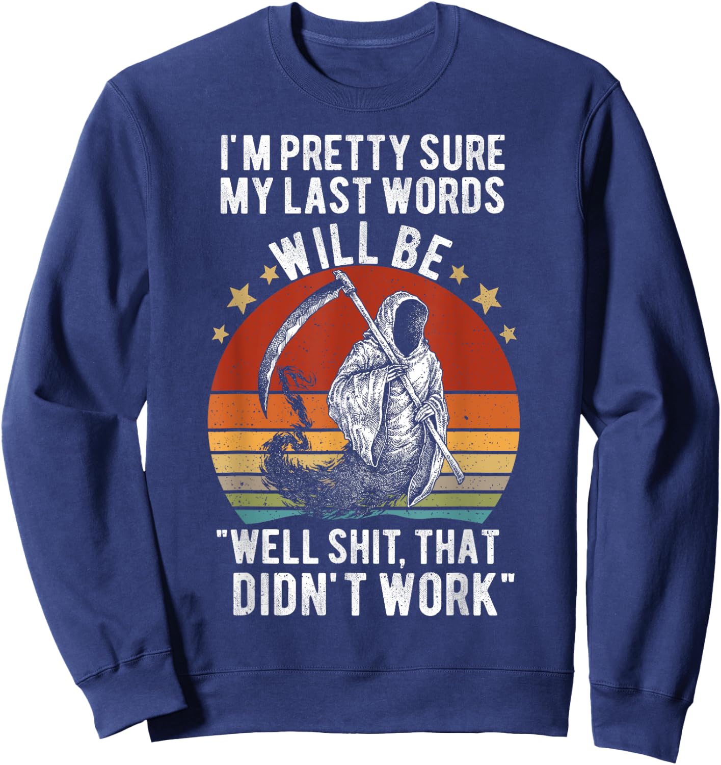 My Last Words Will Be "Well Shit, That Didn't Work" Vintage Sweatshirt - Sweatshirt | Navy
