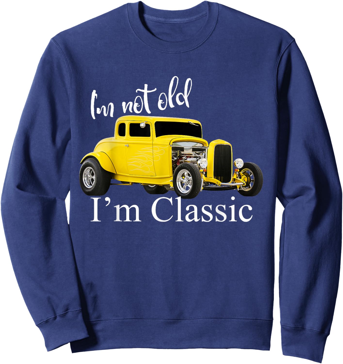 I'm Not Old I'm Classic Retro Muscle Car Art Birthday Sweatshirt - Sweatshirt | Navy