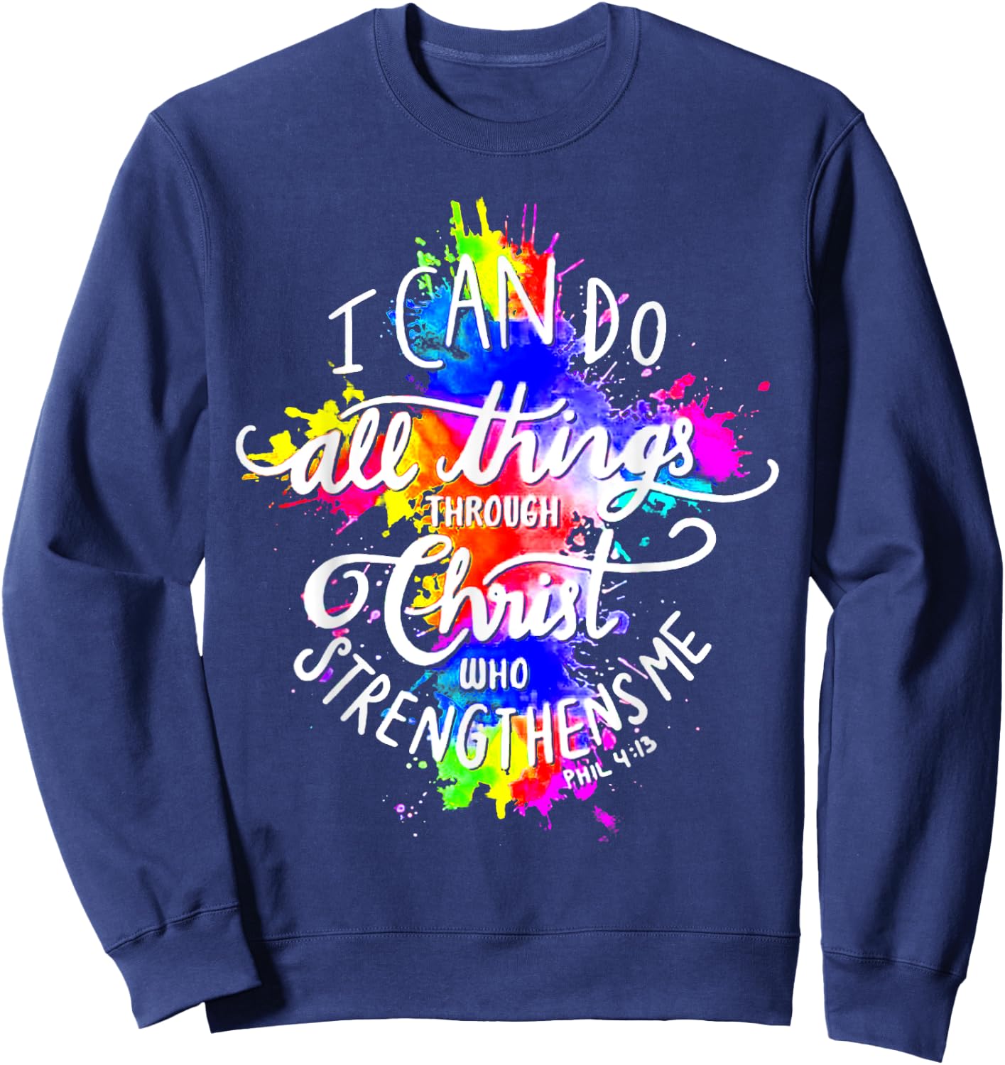 I Can Do All Things Through Christ Who Strengthens Me God Sweatshirt - Sweatshirt | Navy