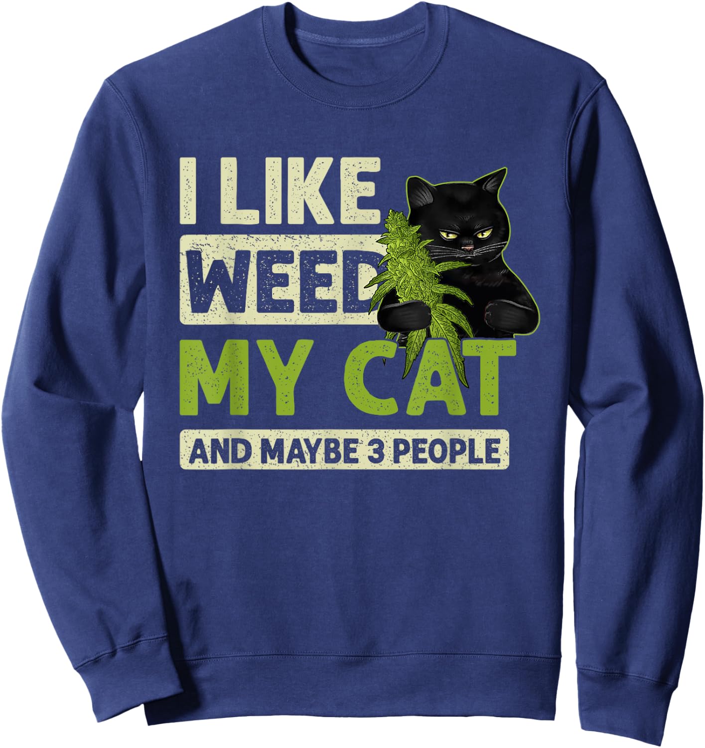 I Like Weed My Cat And Maybe 3 People Funny Cats And Weed Men Women Sweatshirt - Sweatshirt | Navy