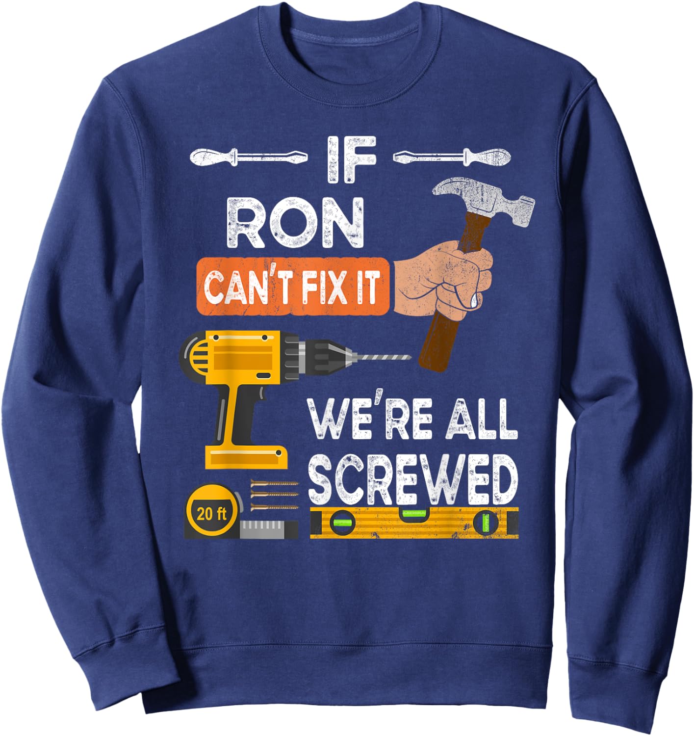 If Ron can't fix it we're all screwed Sweatshirt - Sweatshirt | Navy