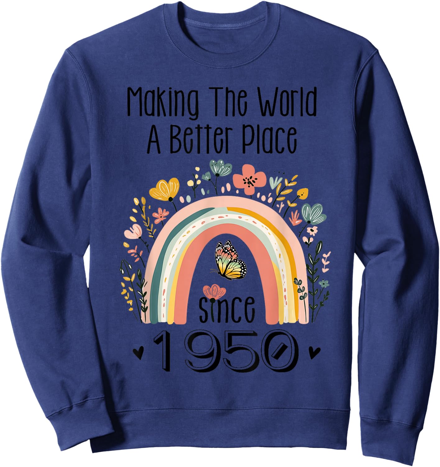 75th Birthday Making The World A Better Place Since 1950 Sweatshirt - Sweatshirt | Navy