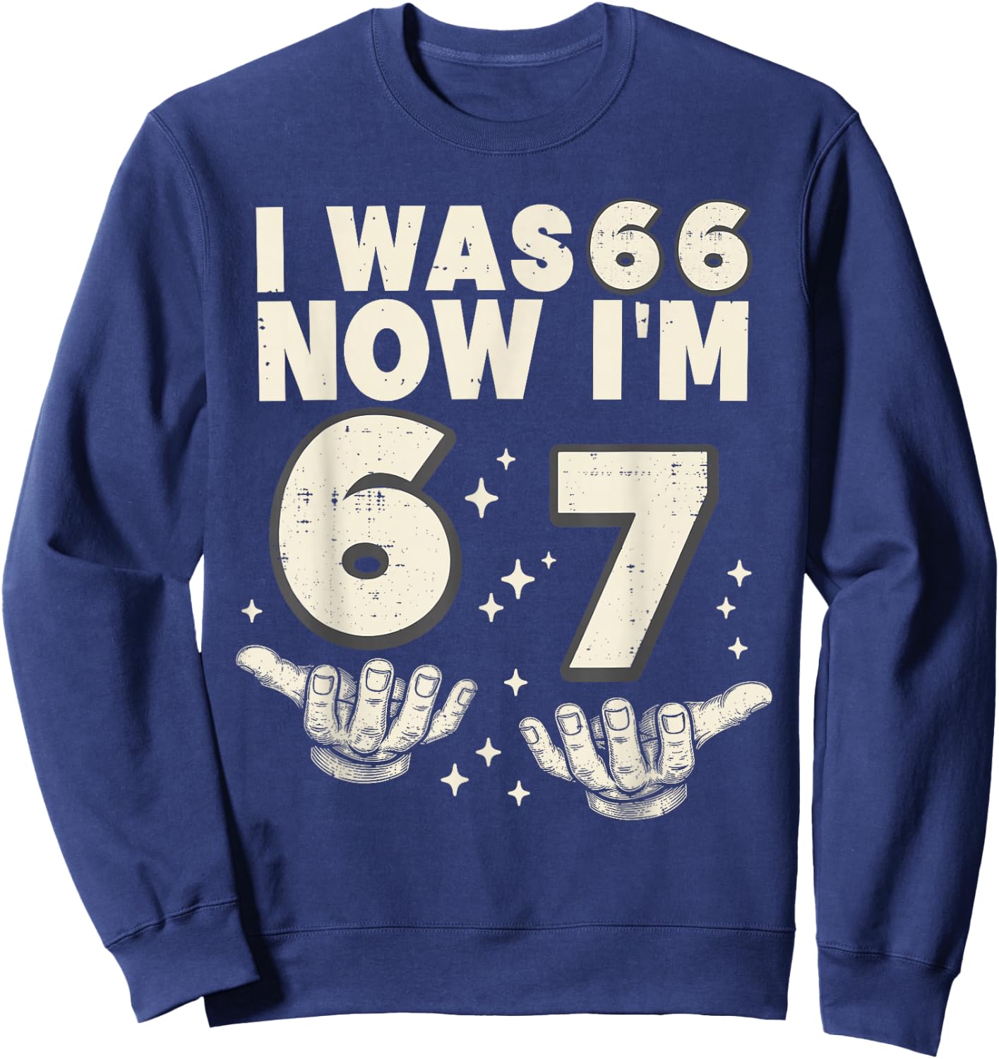 I was 66 Now I'm 67 Funny 67th Birthday Party 67 Year Old Sweatshirt - Sweatshirt | Navy