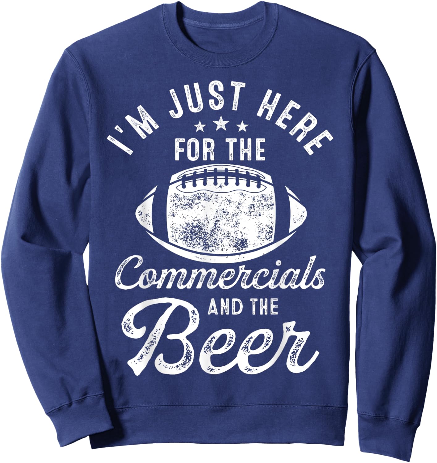 I'm Just Here For The Commercials And Beer Gift Football Sweatshirt - Sweatshirt | Navy