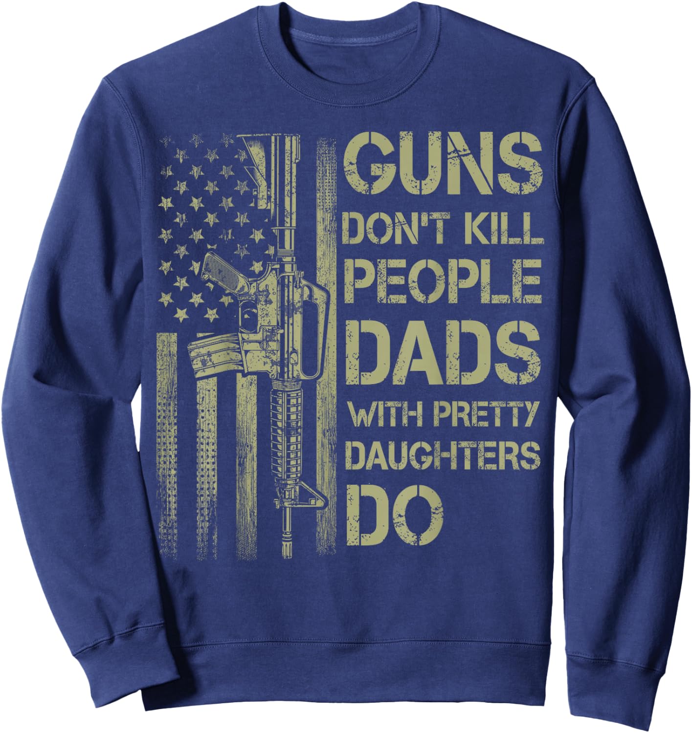 Guns Don't Kill People Dads with Pretty Daughters Humor Dad Sweatshirt - Sweatshirt | Navy