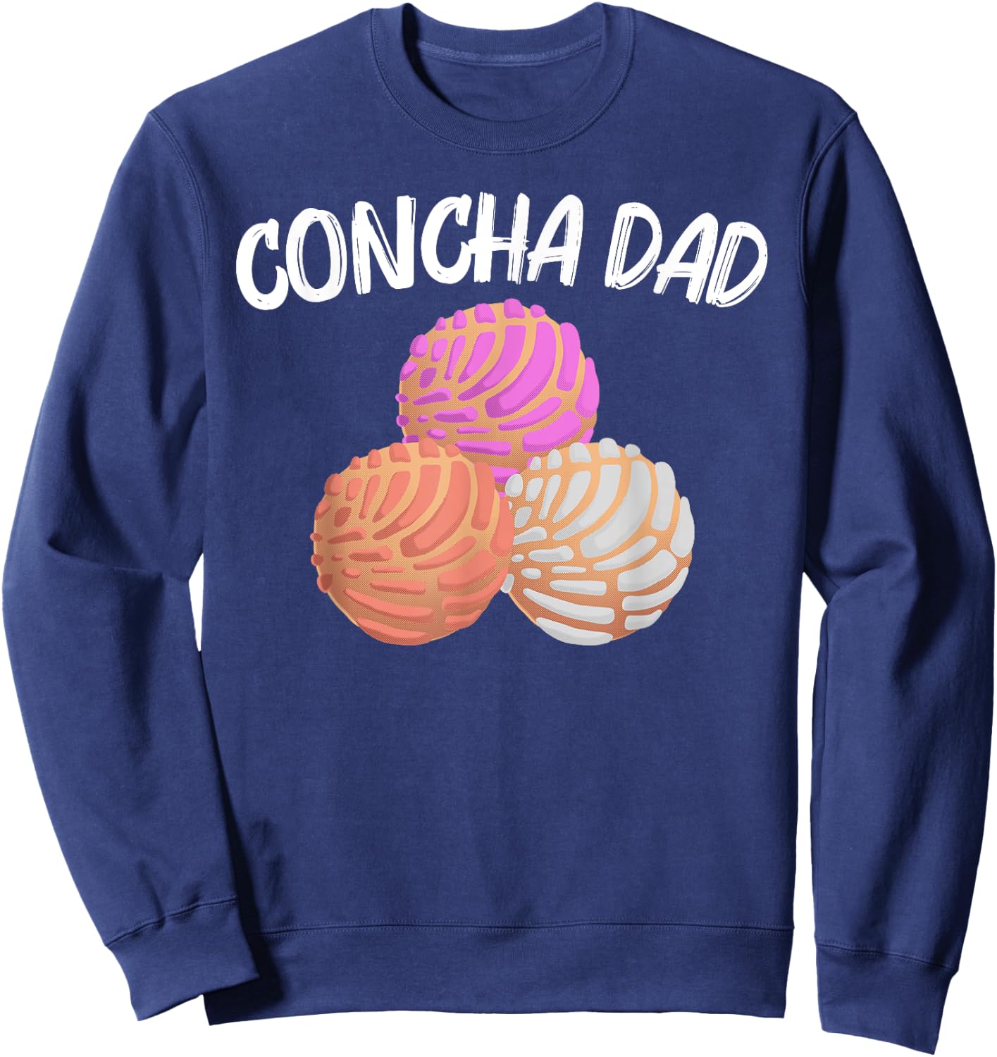 Cool Concha For Dad Papa Pan Dulce Latin Mexican Bread Food Sweatshirt - Sweatshirt | Navy