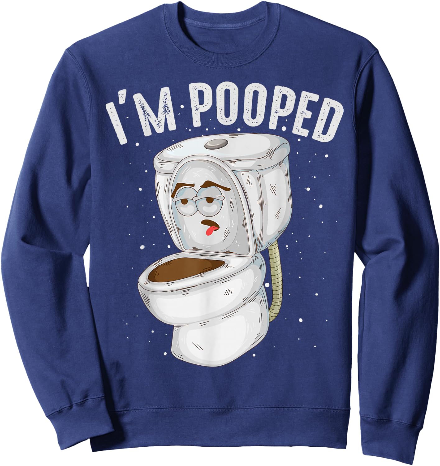 Cool I'm Pooped | Funny Dirty Toilet Bowl Joke Lover Gift Sweatshirt - Sweatshirt | Navy