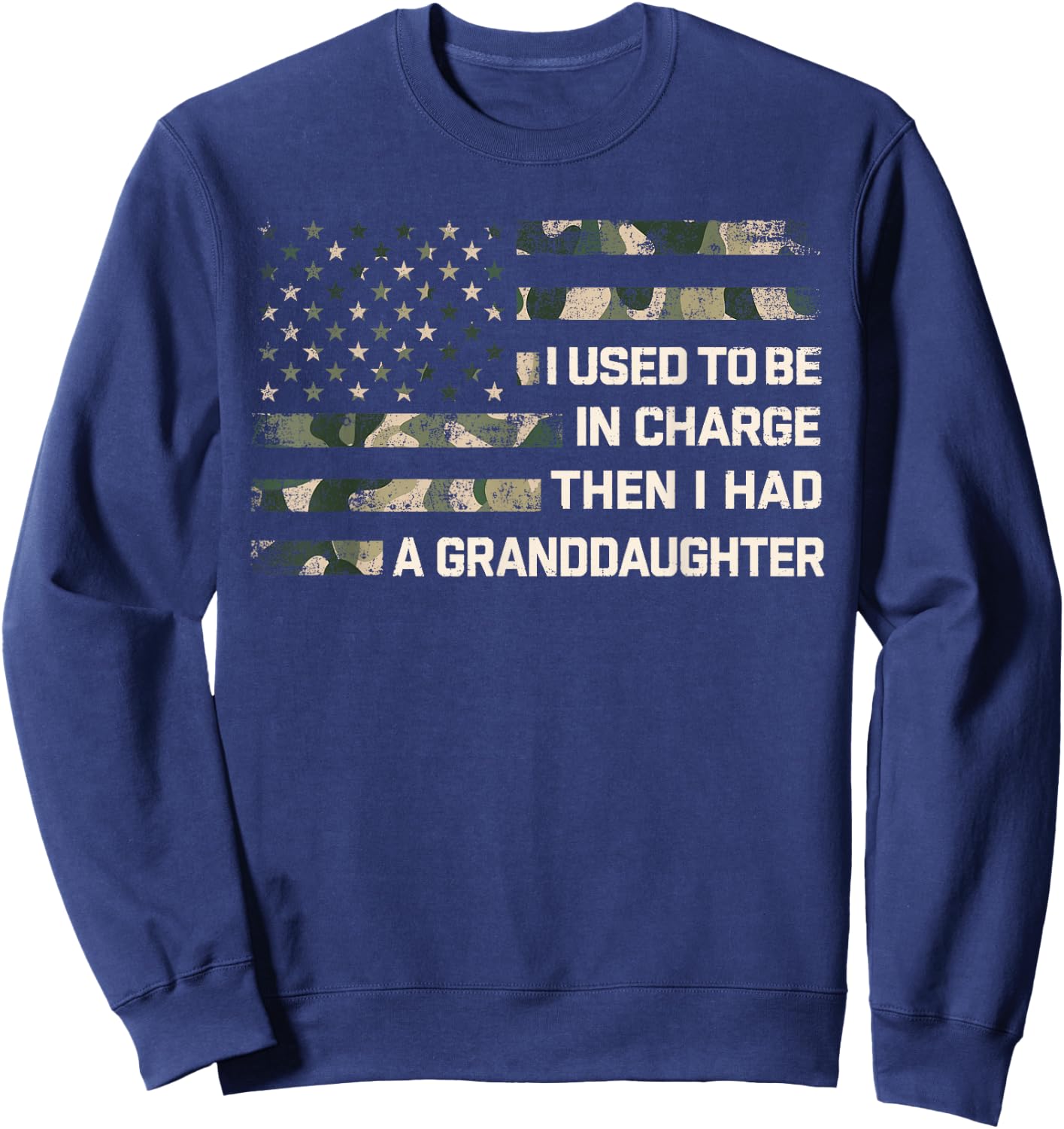 I Used to Be in Charge Then I Had A Granddaughter Grandpa Sweatshirt - Sweatshirt | Navy