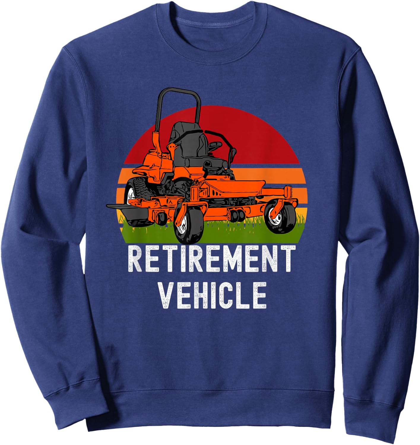Retirement Vehicle Zero Turn Mower Funny Lawn Mowing Sweatshirt - Sweatshirt | Navy