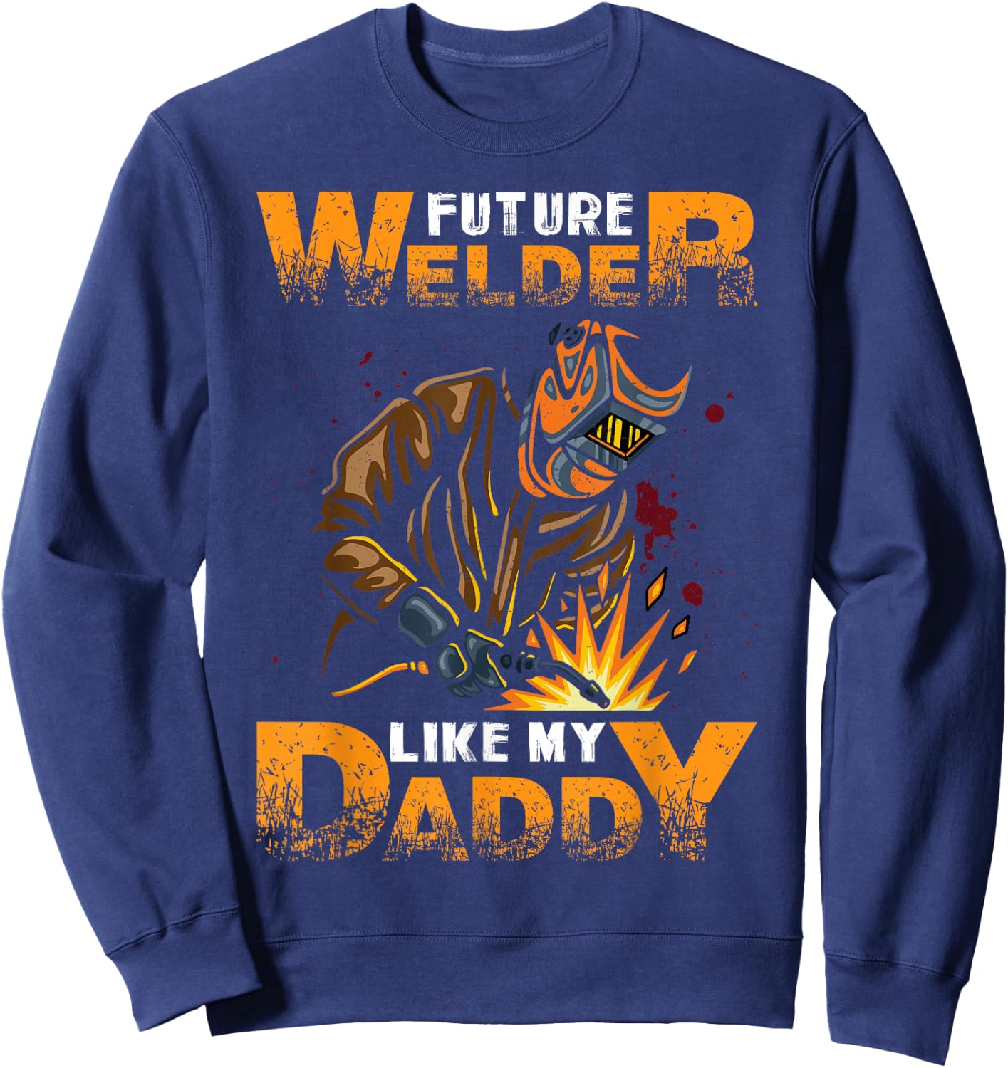 Future Welder Like My Daddy - Baby Birth Announcement Sweatshirt - Sweatshirt | Navy