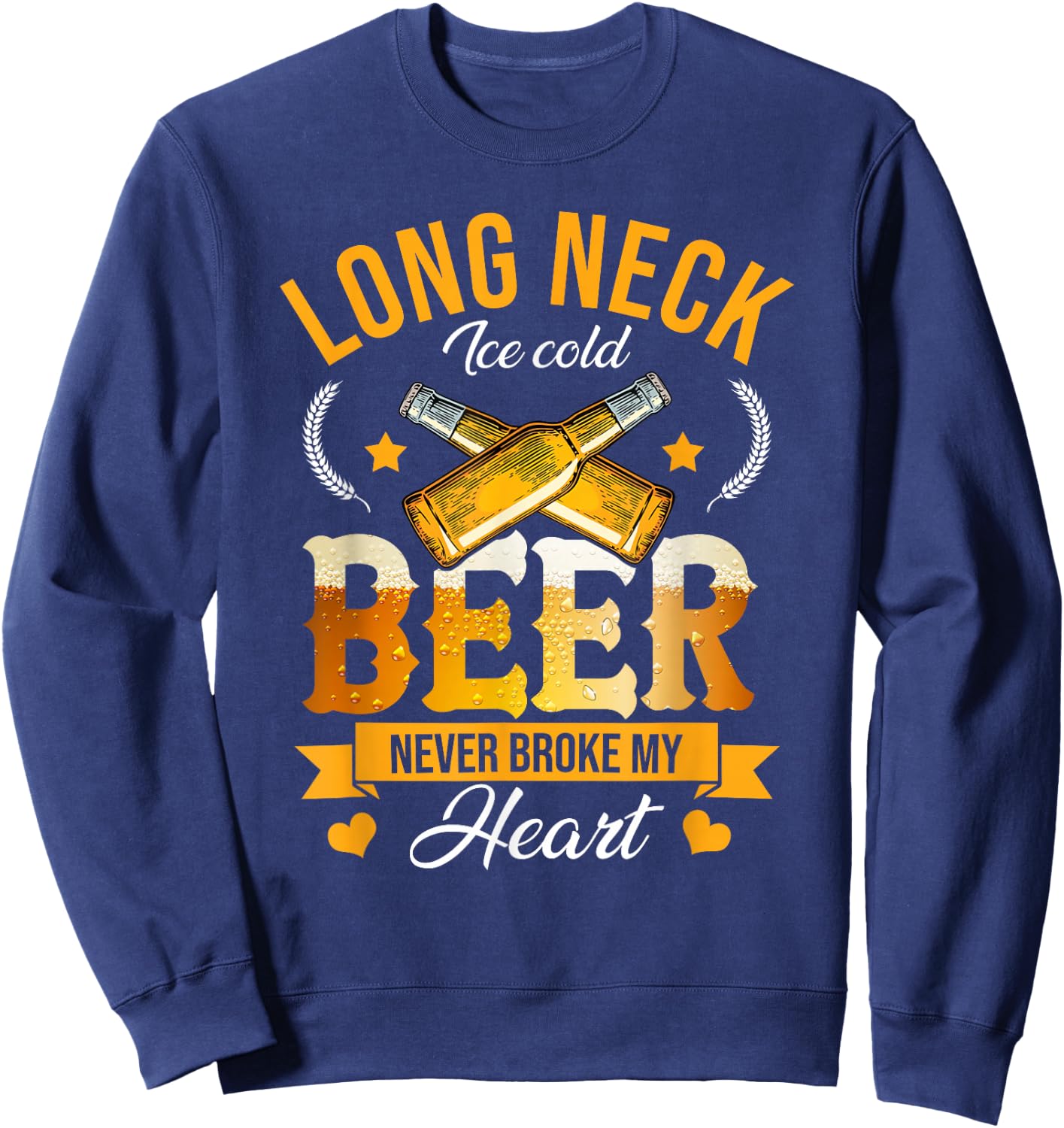 Long Neck Ice Cold Beer Never Broke My Heart Sweatshirt - Sweatshirt | Navy