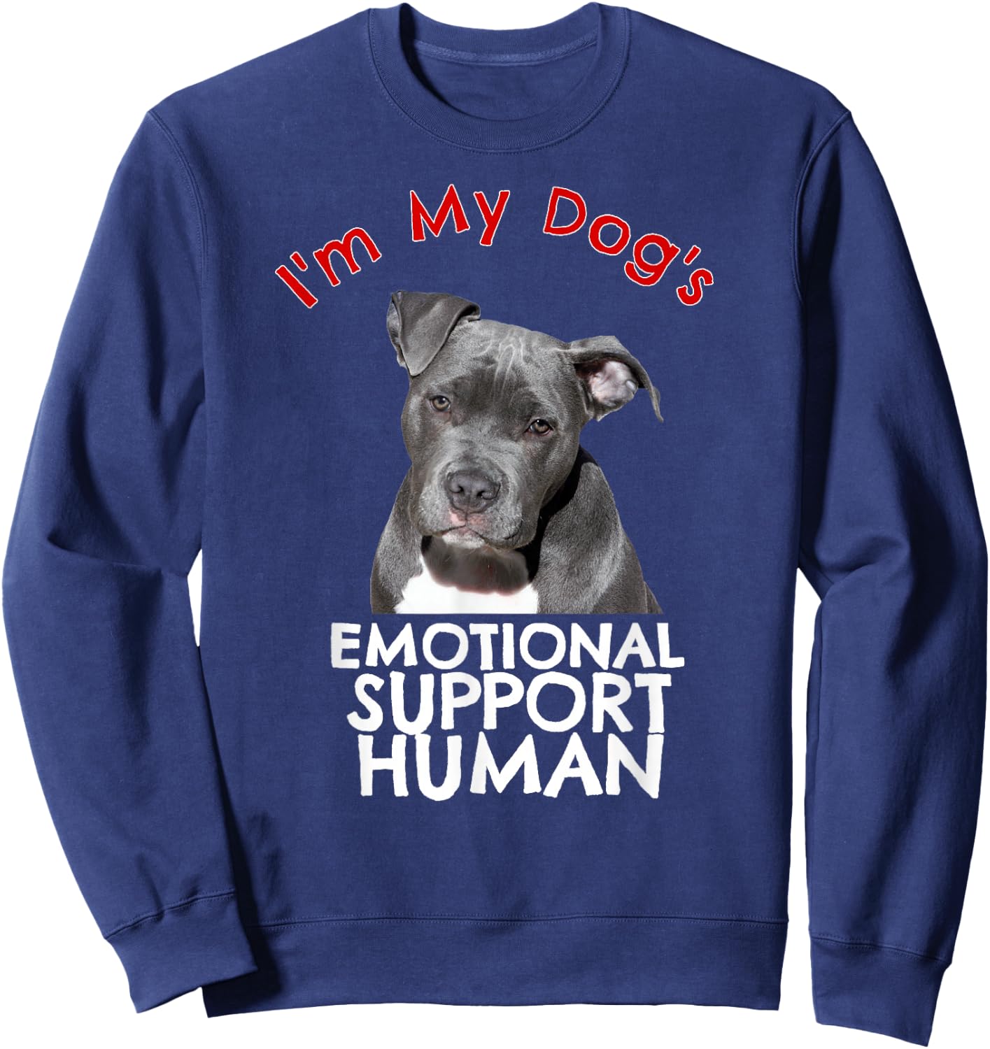 Pit Bull Dog Emotional Support Human Funny Shirt Sweatshirt - Sweatshirt | Navy